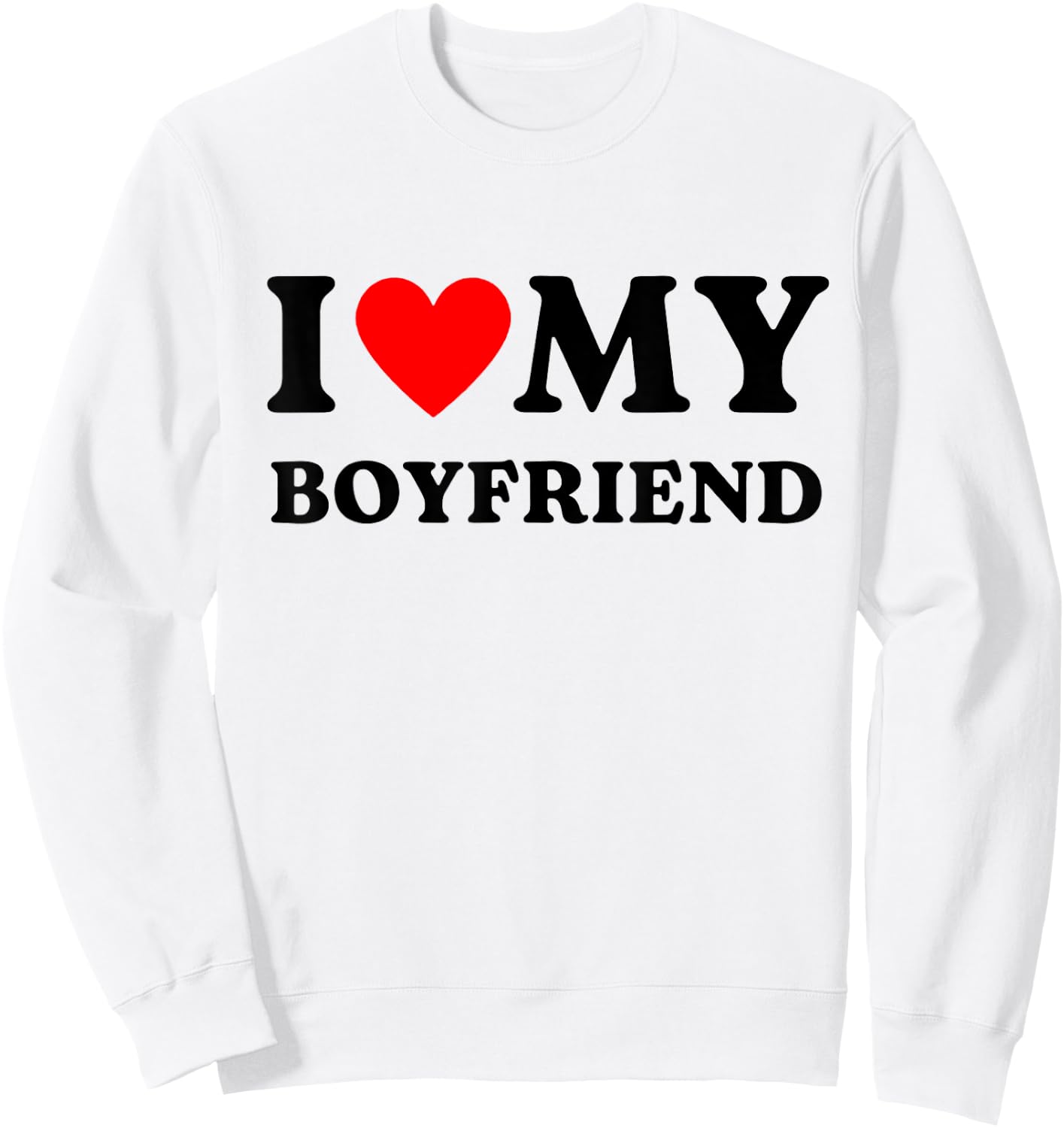 I Love My Boyfriend I Heart My Boyfriend BF Cute Sweatshirt - Sweatshirt | White