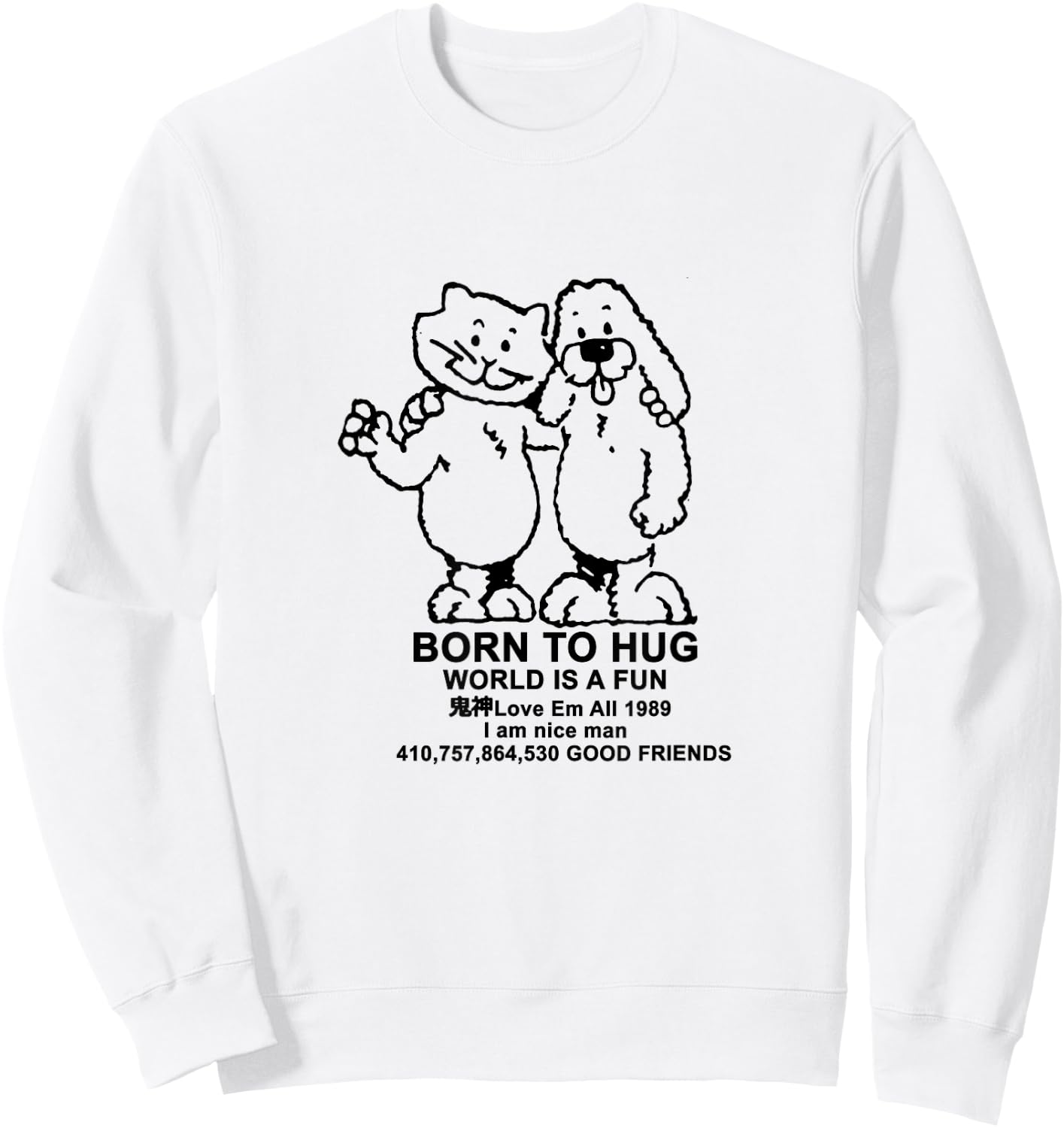 BORN TO HUG WORLD IS A FUN Good Friends Meme Sweatshirt - Sweatshirt | White