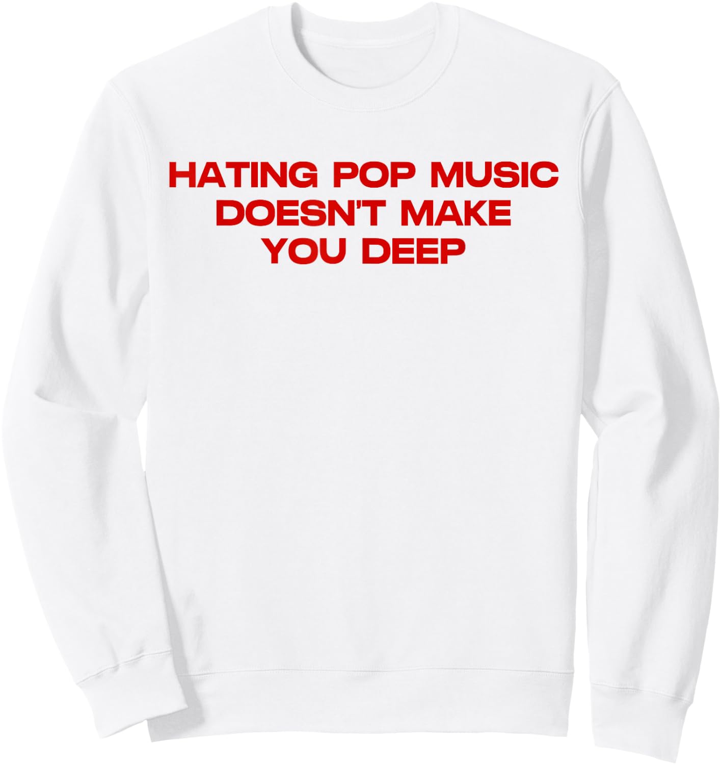 Hating Pop Doesn't Make You Funny Deep Music Sarcastic Joke Sweatshirt - Sweatshirt | White