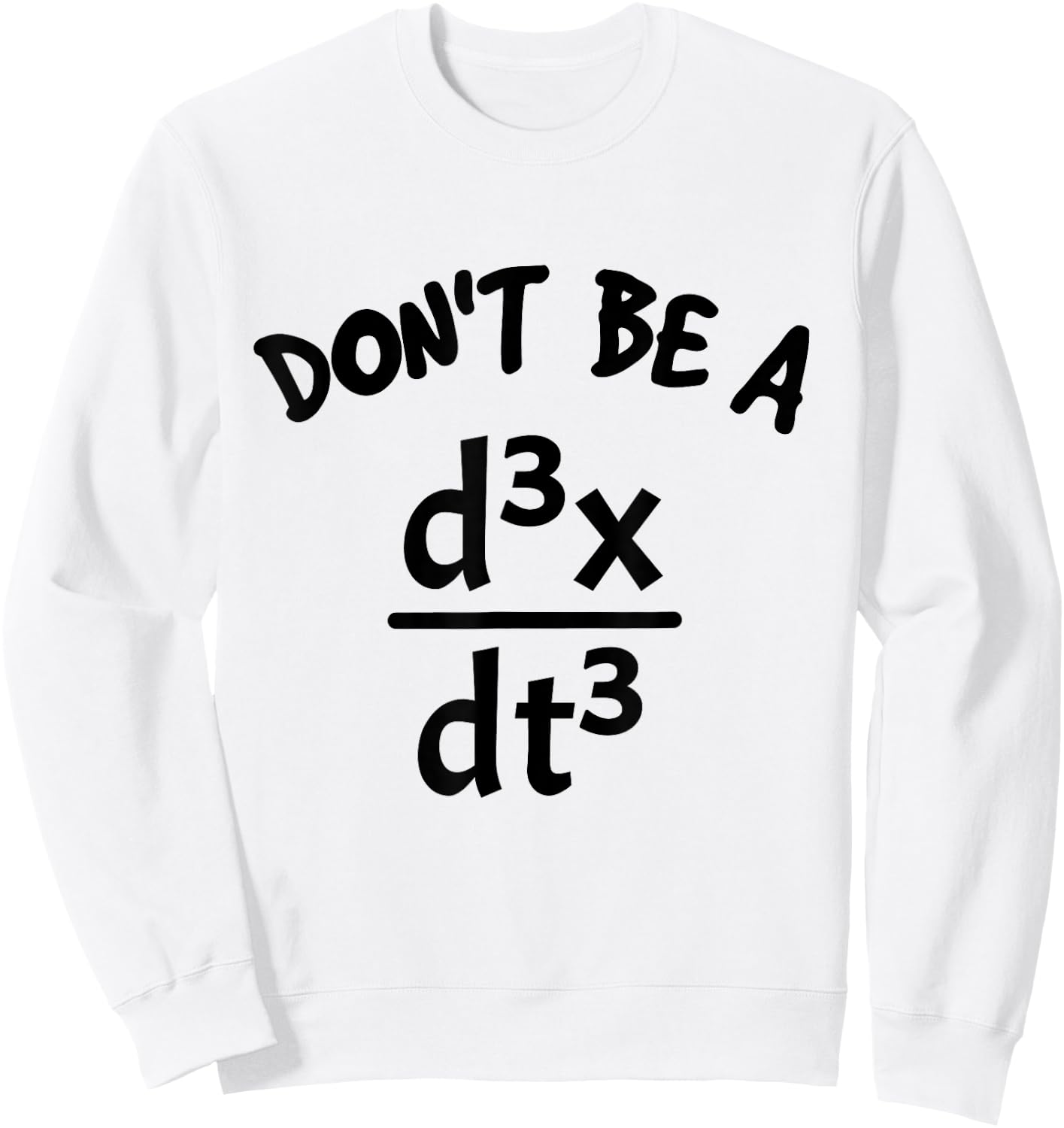 Don't Be A Jerk Funny Nerdy Math Physics Joke Pun Math Lover Sweatshirt - Sweatshirt | White