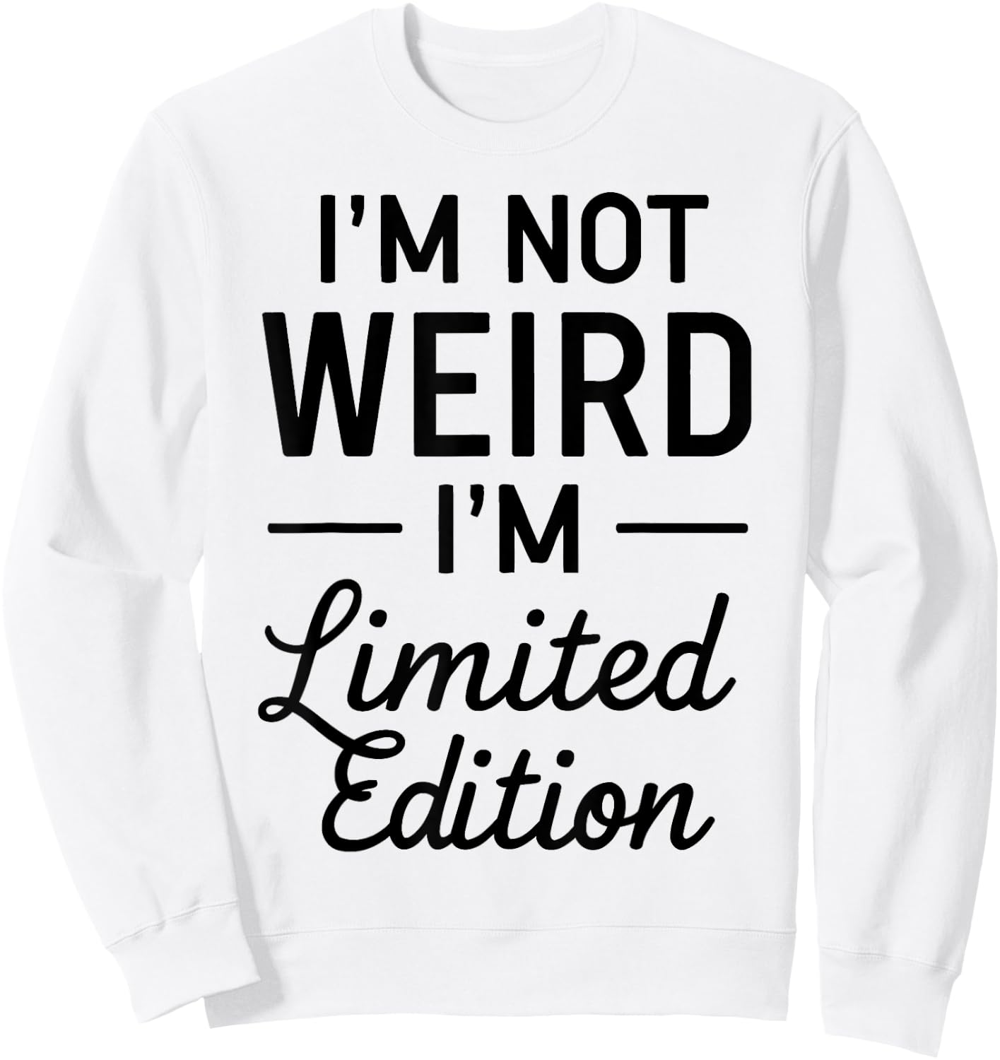 I'm Not Weird I'm Limited Edition Sweatshirt - Sweatshirt | White