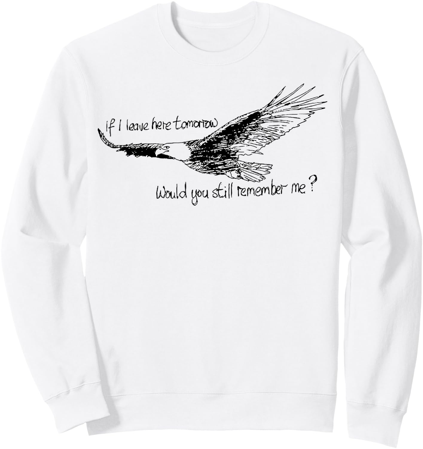 Eagle If I Leave Here Tomorrow Would You Still Remember Me Sweatshirt - Sweatshirt | White