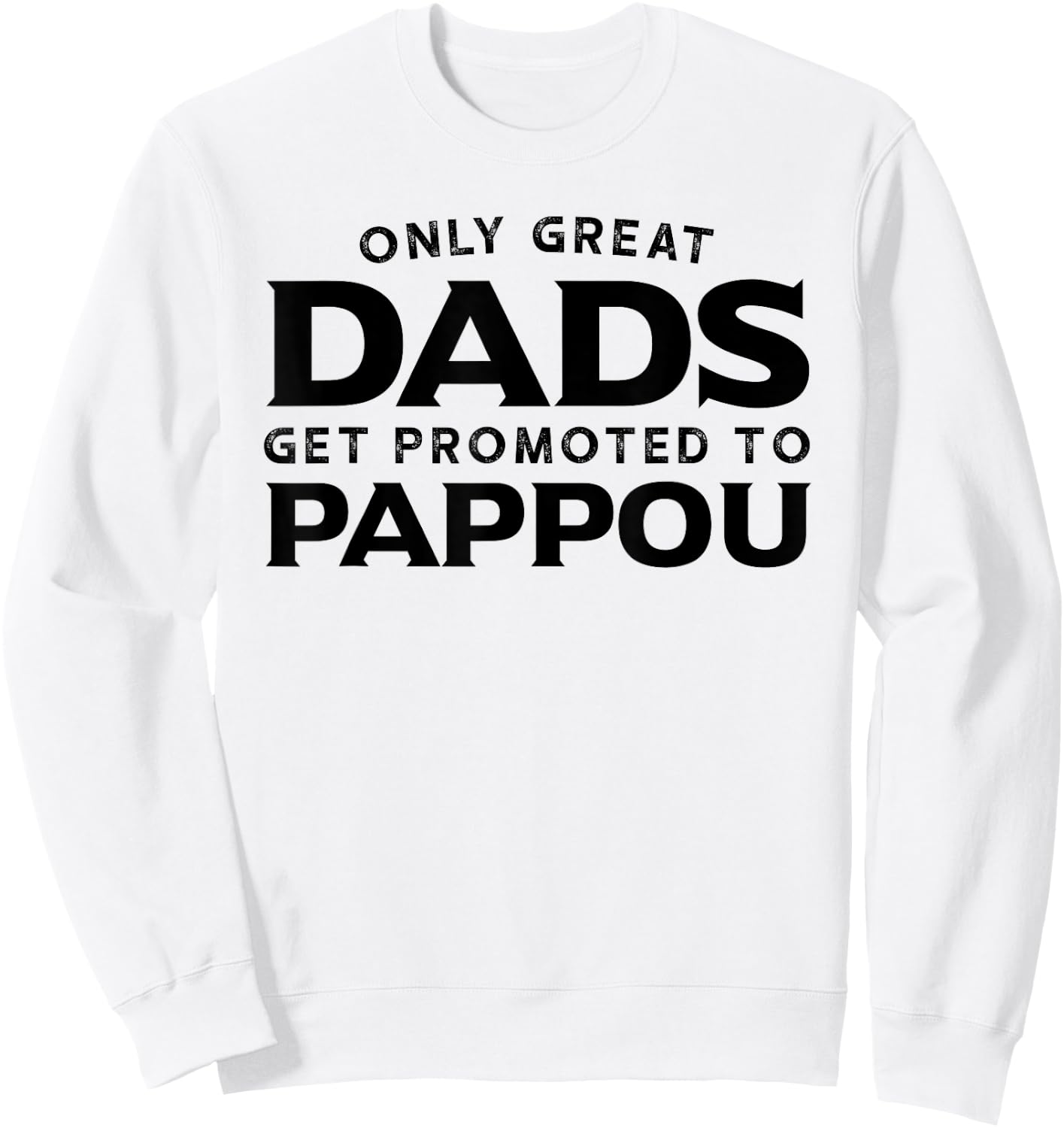 Pappou Gift: Only Great Dads Get Promoted To Pappou Sweatshirt - Sweatshirt | White
