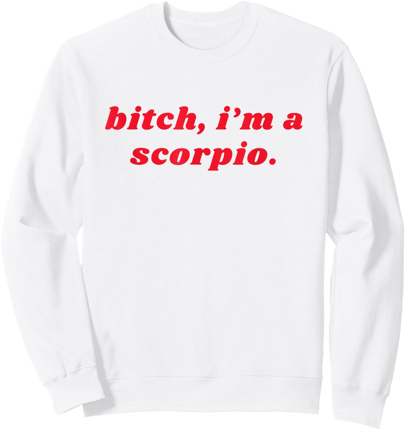 Bitch I'm A Scorpio Funny Zodiac Girls Women Sweatshirt - Sweatshirt | White