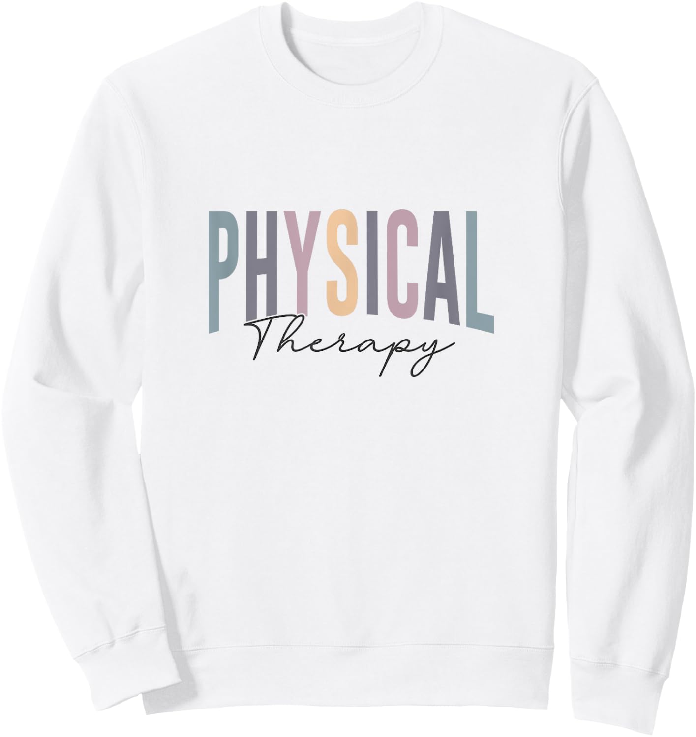 Physical Therapy Funny Physical Therapist PT Therapist Month Sweatshirt - Sweatshirt | White