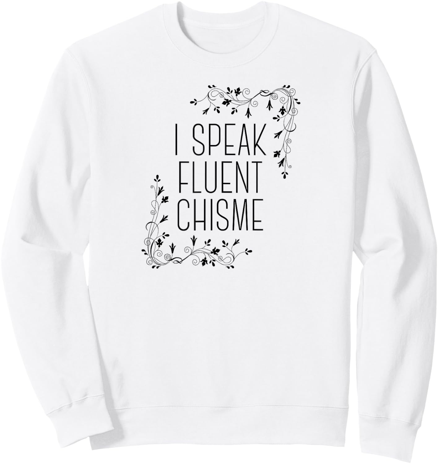 I Speak Fluent Chisme Funny Spanish Gossip Latina Chismosa Sweatshirt - Sweatshirt | White