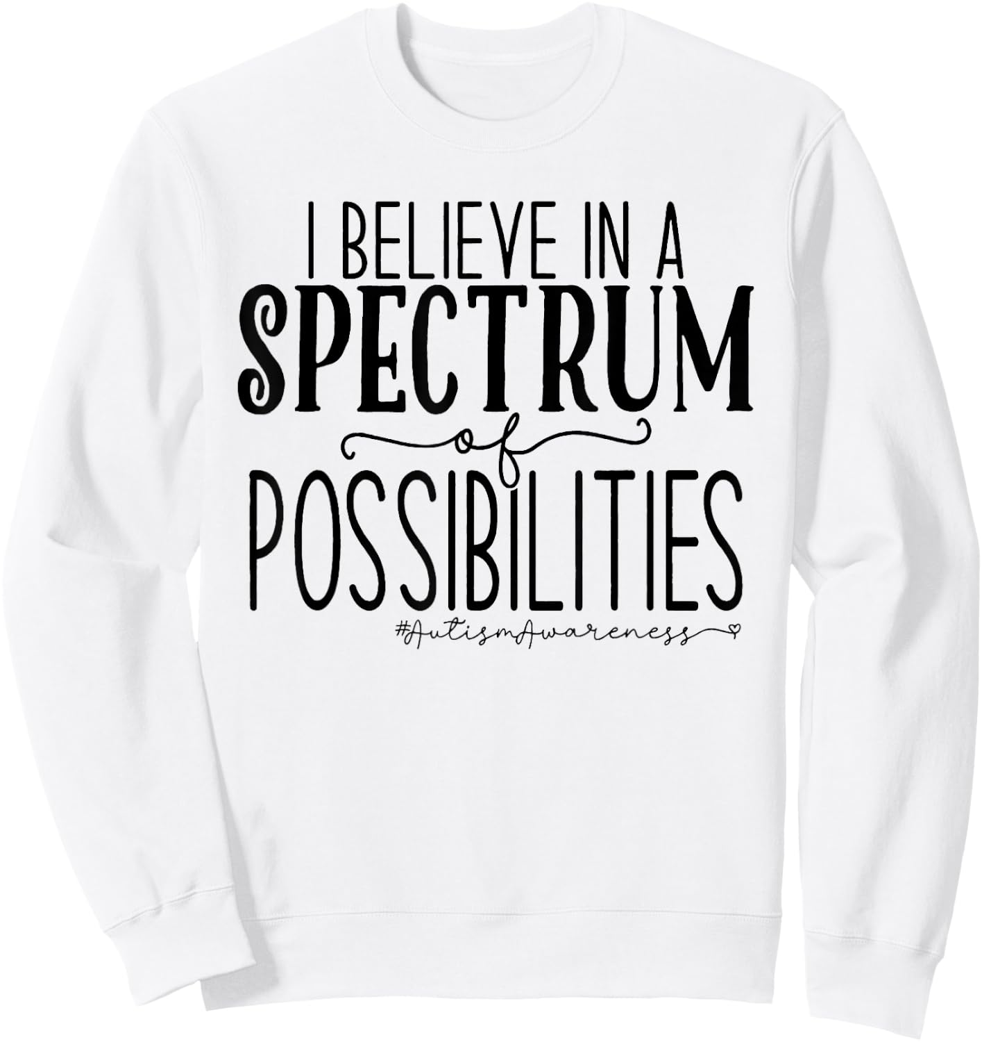 I Believe In A Spectrum Of Possibilities Autism Awareness Sweatshirt - Sweatshirt | White