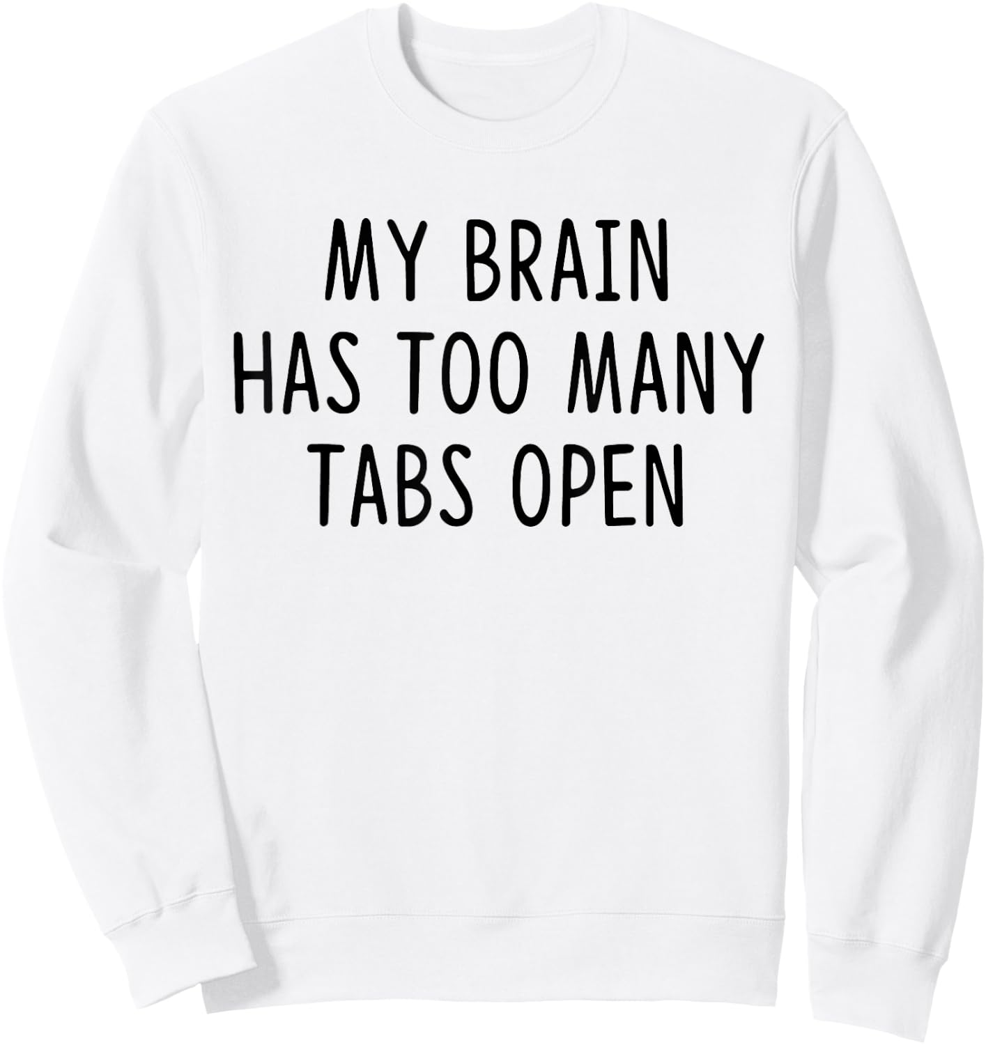 My Brain Has Too Many Tabs Open Sweatshirt - Sweatshirt | White