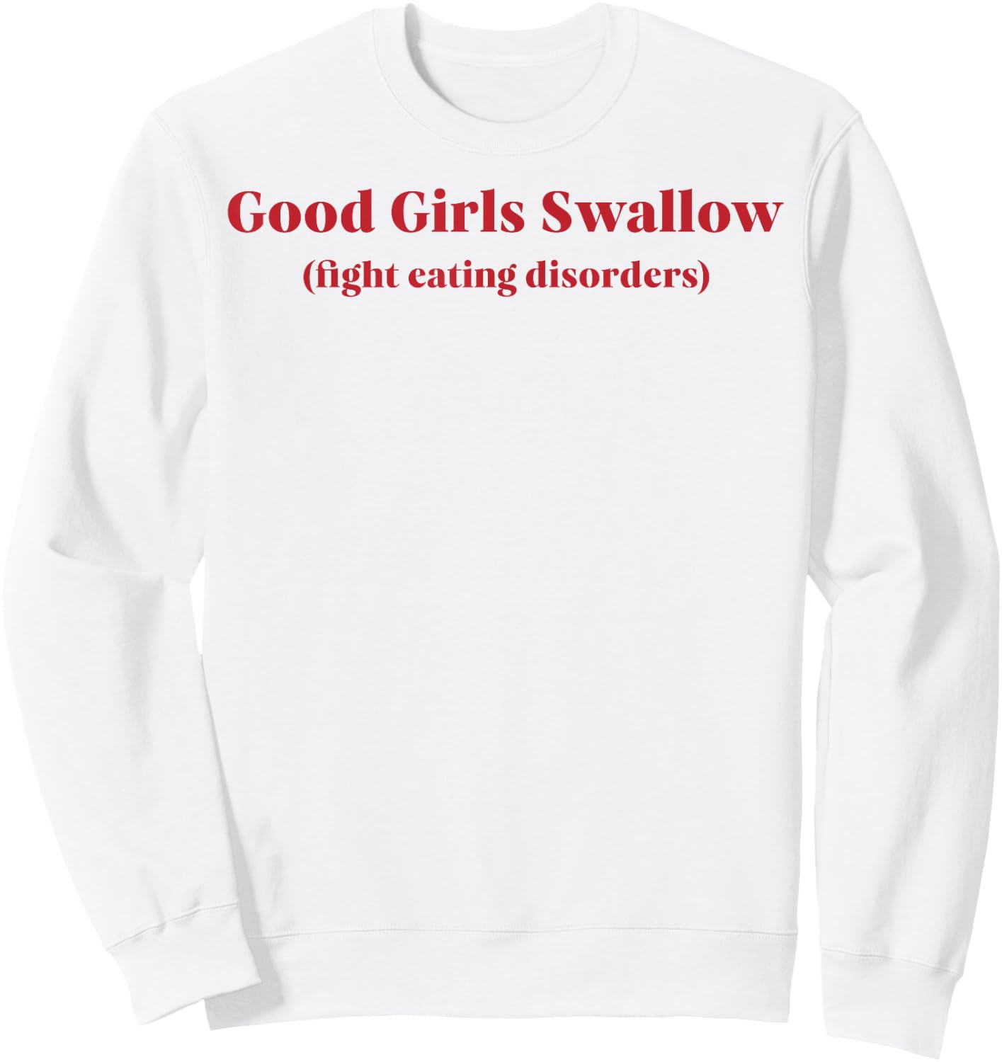 Good Girls Swallow Fight Eating Disorders Sweatshirt - Sweatshirt | White