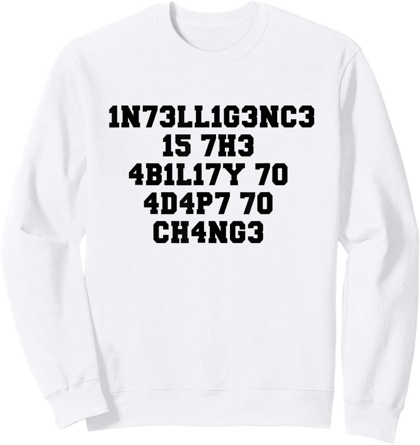 1n73ll1g3nc3 15 7h3 4b1l17y 70 4d4p7 70 Ch4ng3 Sweatshirt - Sweatshirt | White
