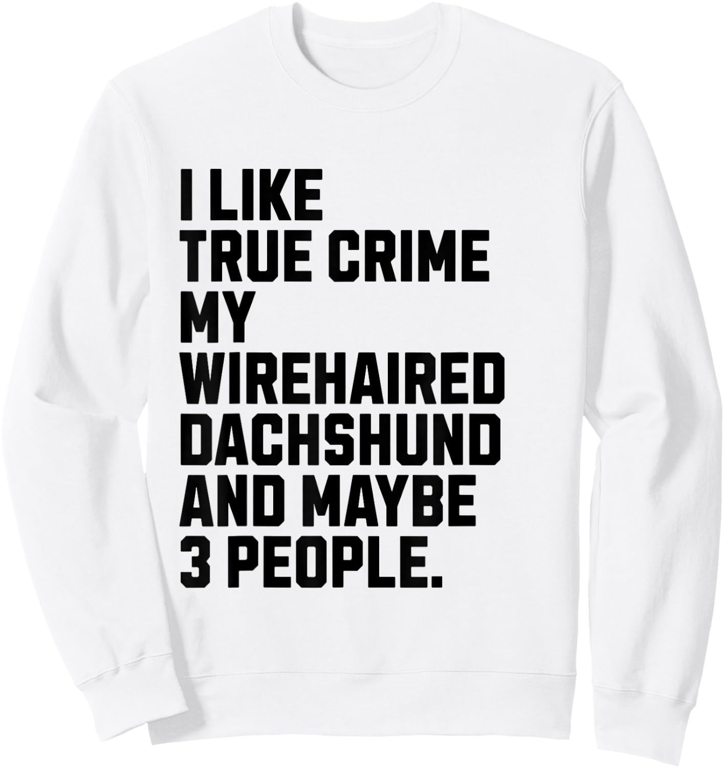 Wirehaired Dachshund Dog Owner True Crime Lover Funny Women Sweatshirt - Sweatshirt | White