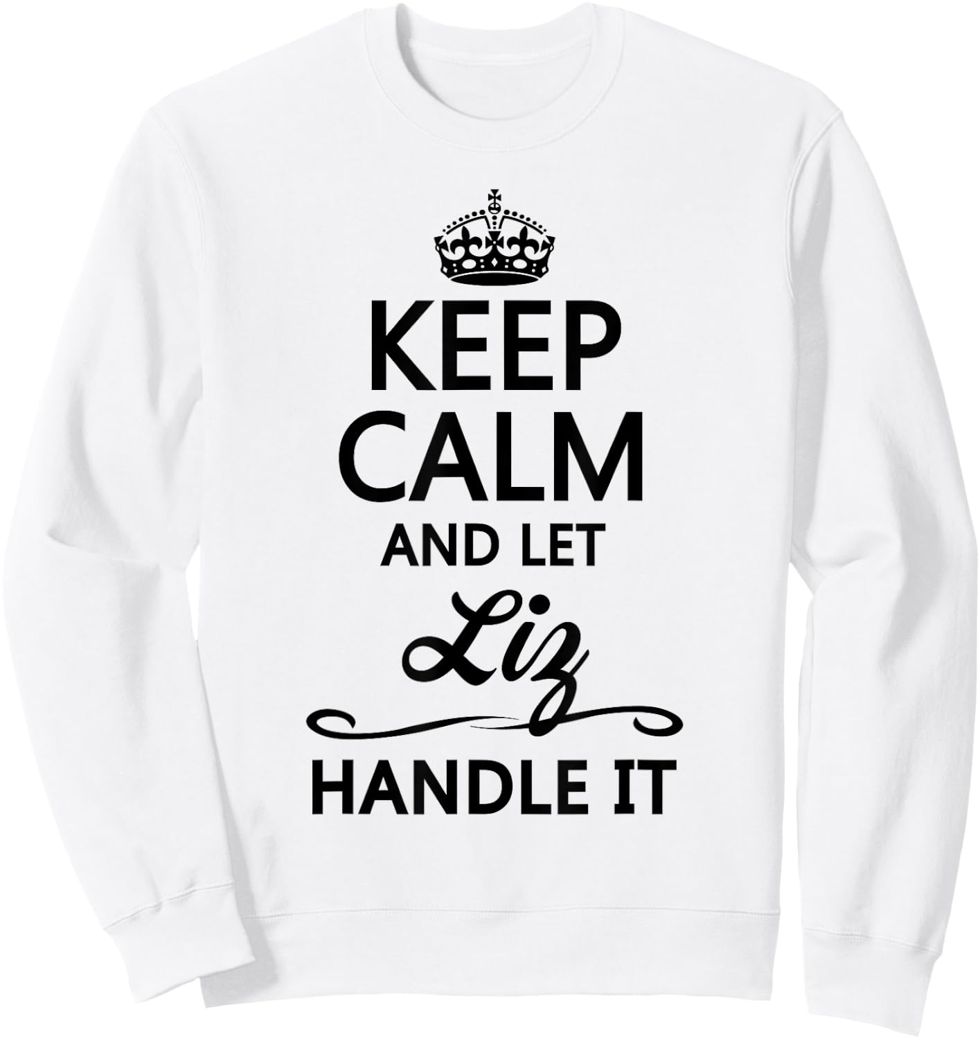 KEEP CALM and let LIZ Handle It | Funny Name Gift Sweatshirt - Sweatshirt | White