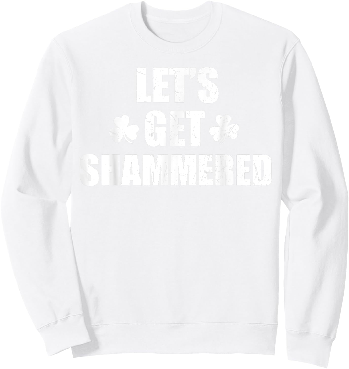 Let's Get Shammered Funny Saint Patrick's Day Sweatshirt - Sweatshirt | White