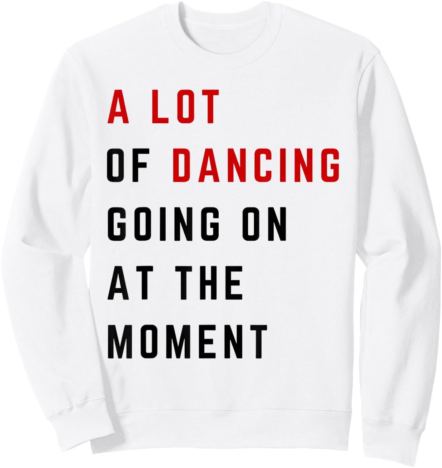 A Lot Of Dancing Going On At The Moment Funny Dancer Sweatshirt - Sweatshirt | White