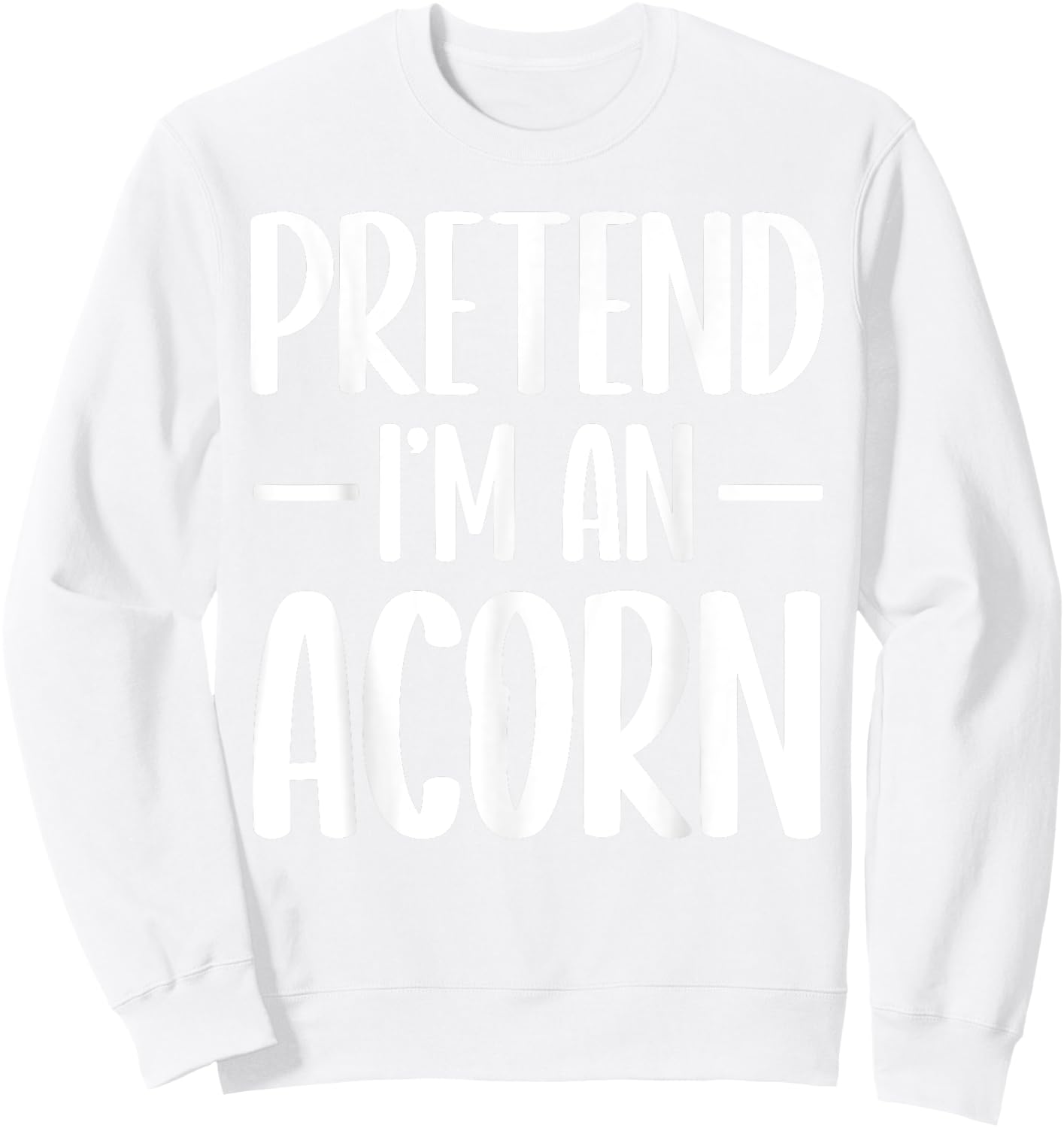 Pretend I'm an acorn Halloween costume Sweatshirt - Sweatshirt | White