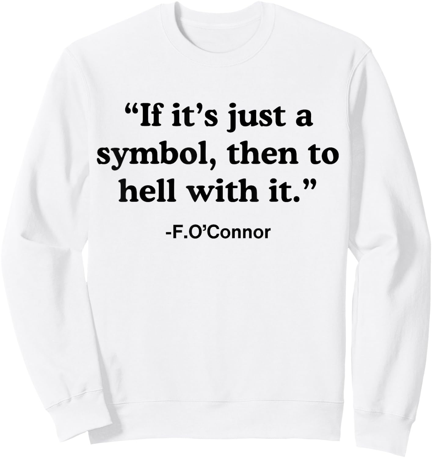 If It's A Symbol To Hell With It - Christian God Jesus Sweatshirt - Sweatshirt | White