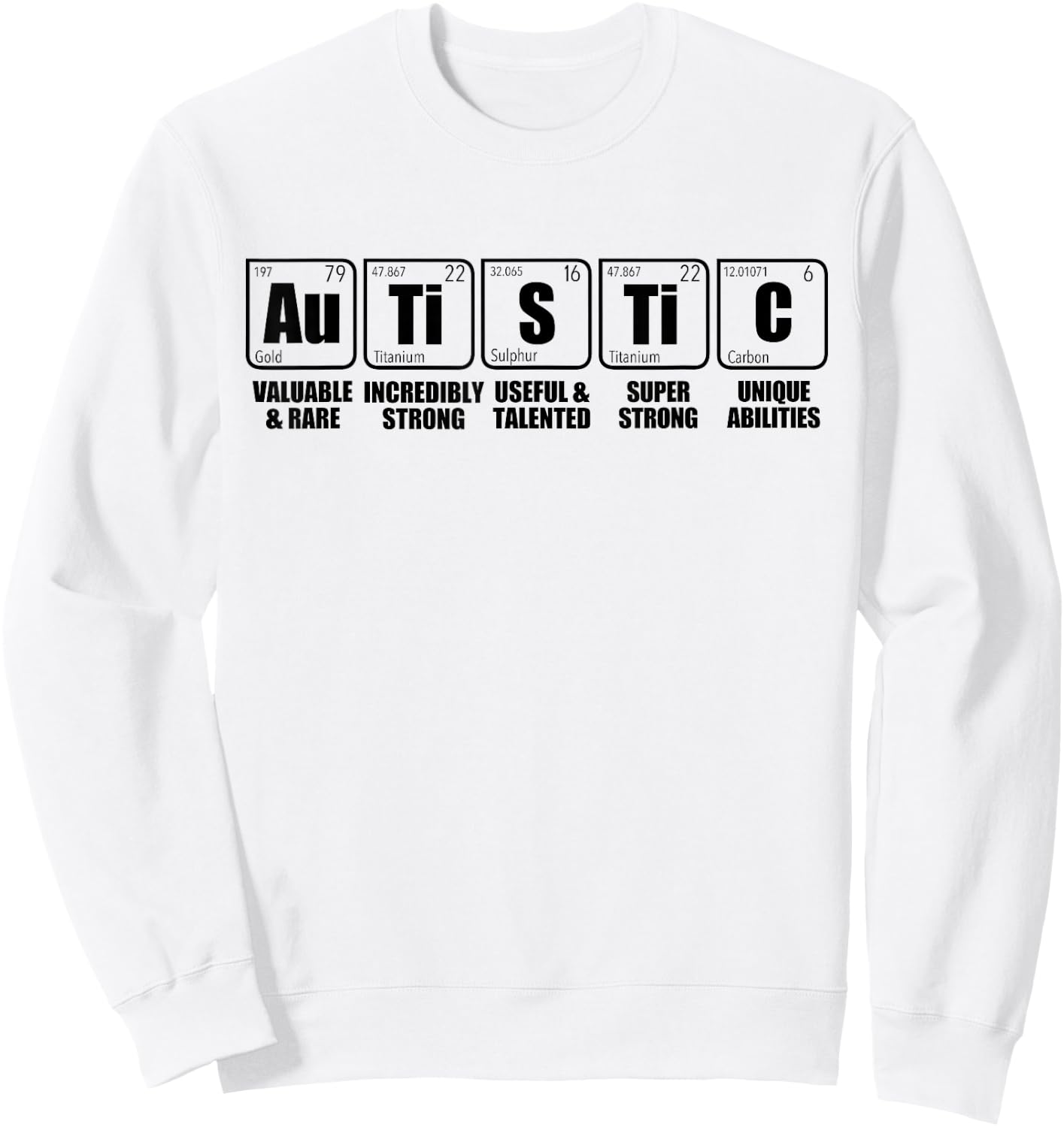 AUTISTIC Au Ti S Ti C Periodic Table of Elements ASD Meme Sweatshirt - Sweatshirt | White