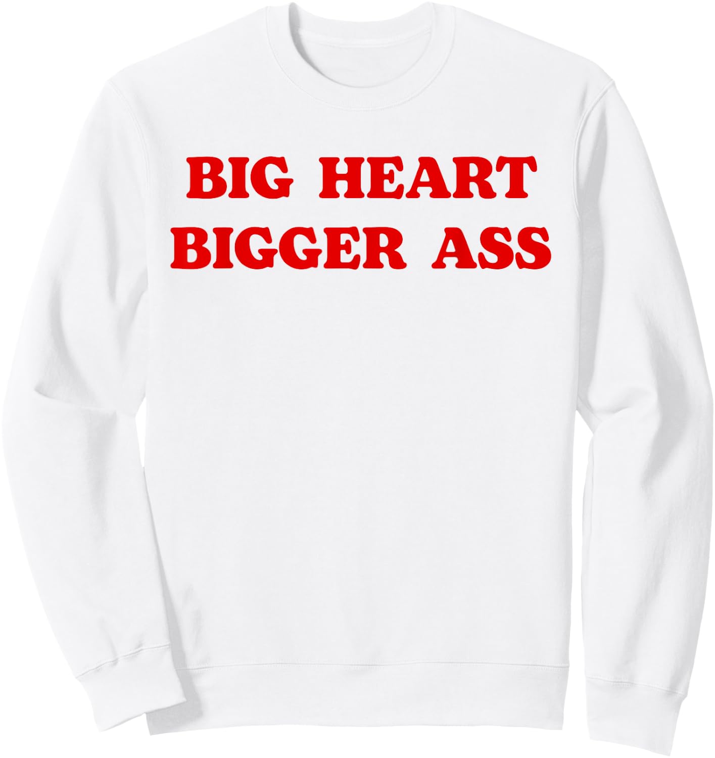 Big Heart Bigger Ass Funny Sarcastic Quote Sweatshirt - Sweatshirt | White