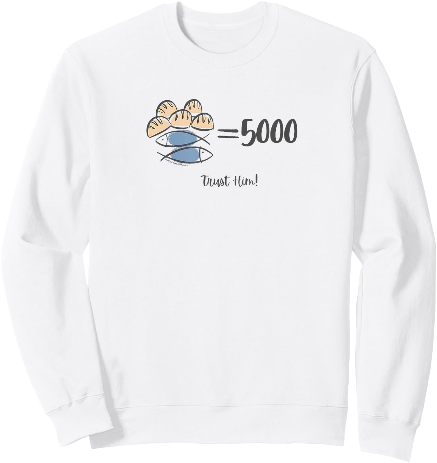Trust Him, 5 loaves and 2 fishes Bible Inspired Sweatshirt - Sweatshirt | White