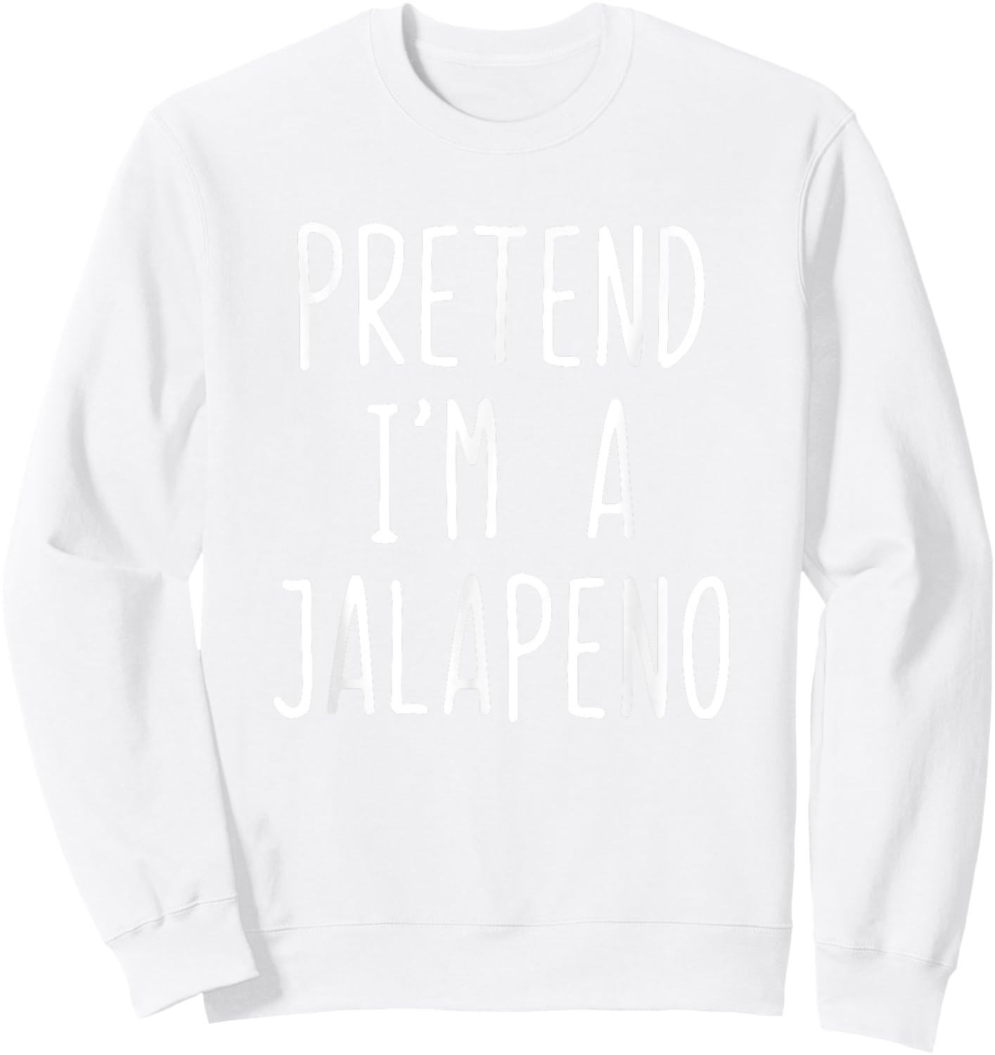 Pretend I'm A Jalapeno Costume Halloween Lazy Easy Sweatshirt - Sweatshirt | White