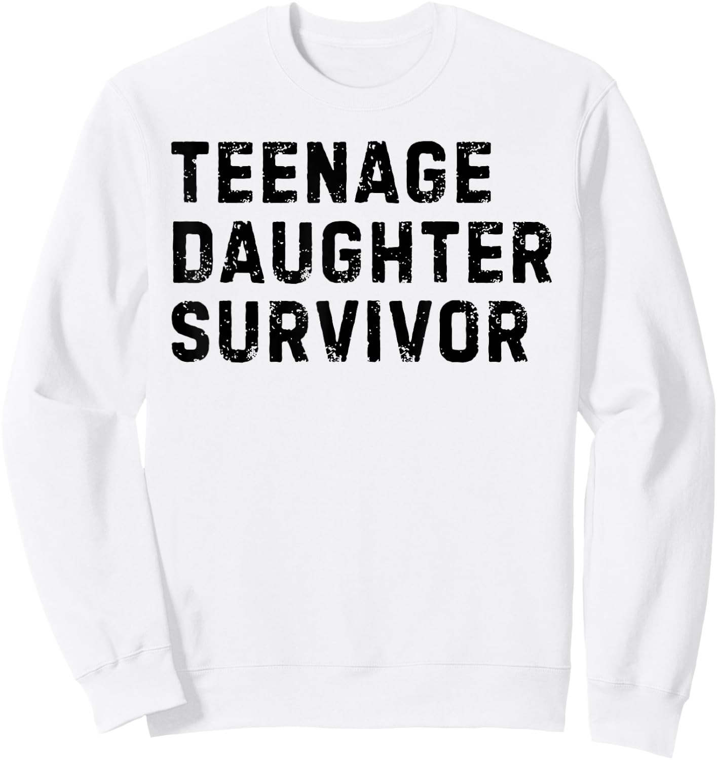 Vintage Teenage Daughter Survivor Parenting Quote Father Day Sweatshirt - Sweatshirt | White