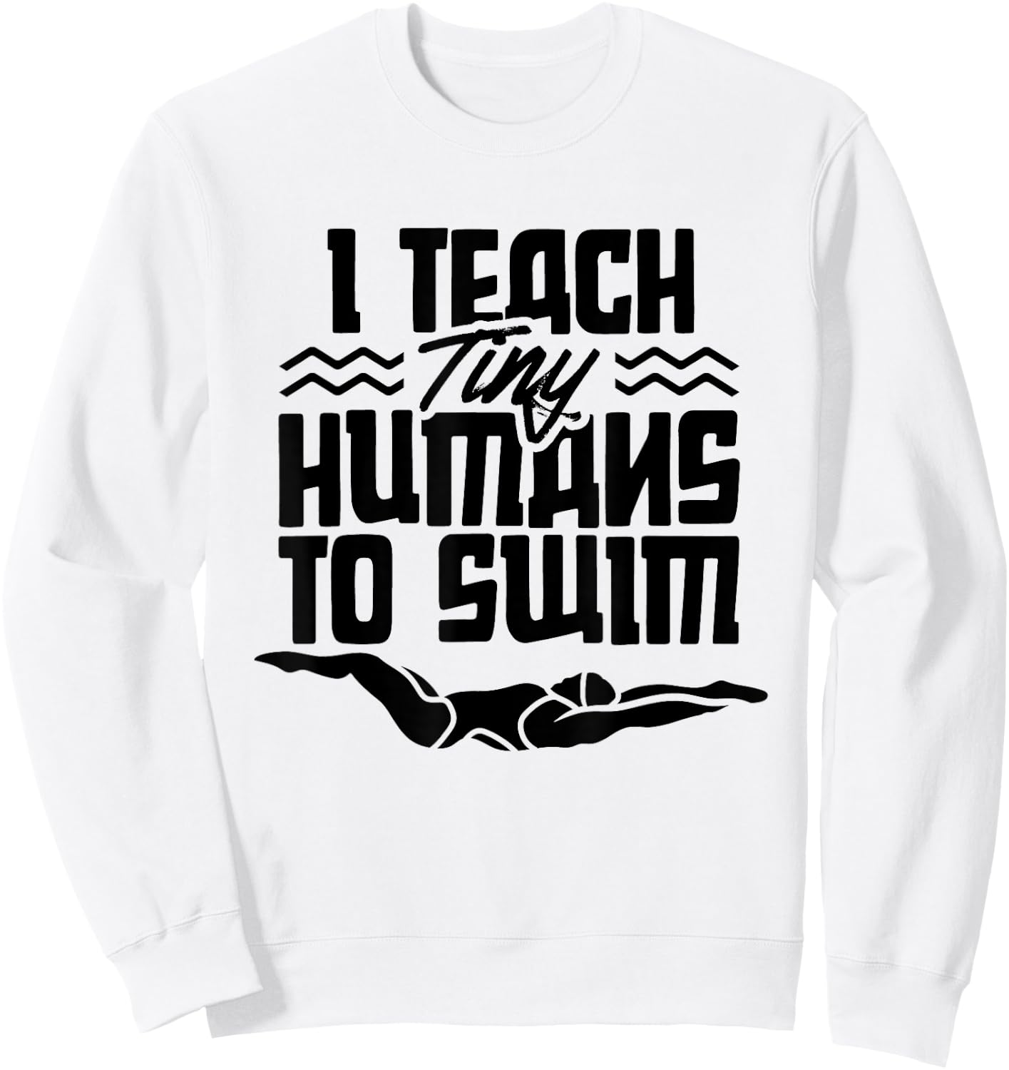 I Teach Tiny Humans To Swim Coach Swimming Instructor Sweatshirt - Sweatshirt | White