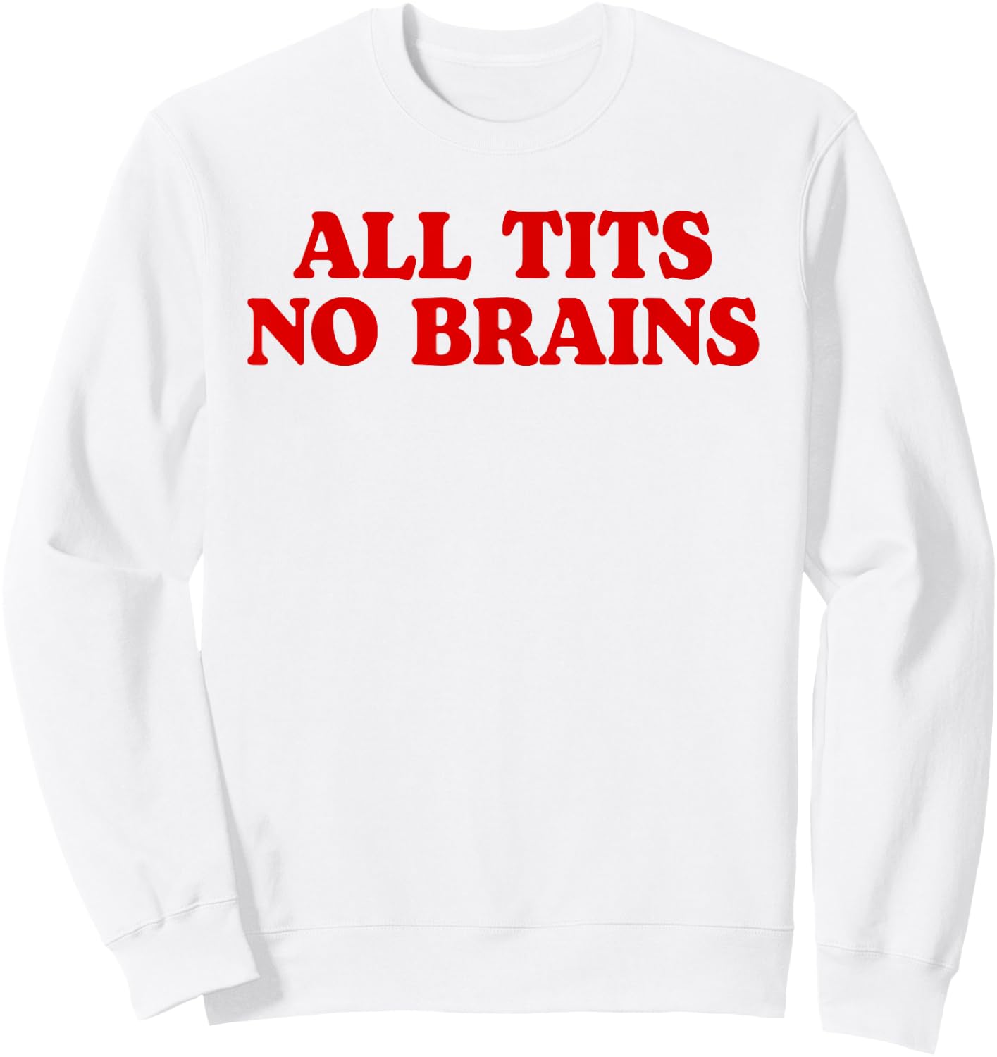 All Tits No Brains Funny Women Girls Sarcastic Saying Sweatshirt - Sweatshirt | White