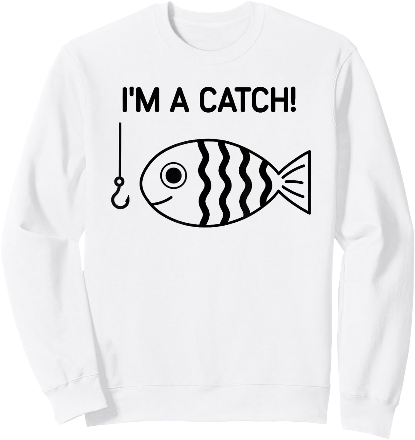 Fish, I'm A Catch, Funny, Jokes, Sarcastic Sweatshirt - Sweatshirt | White