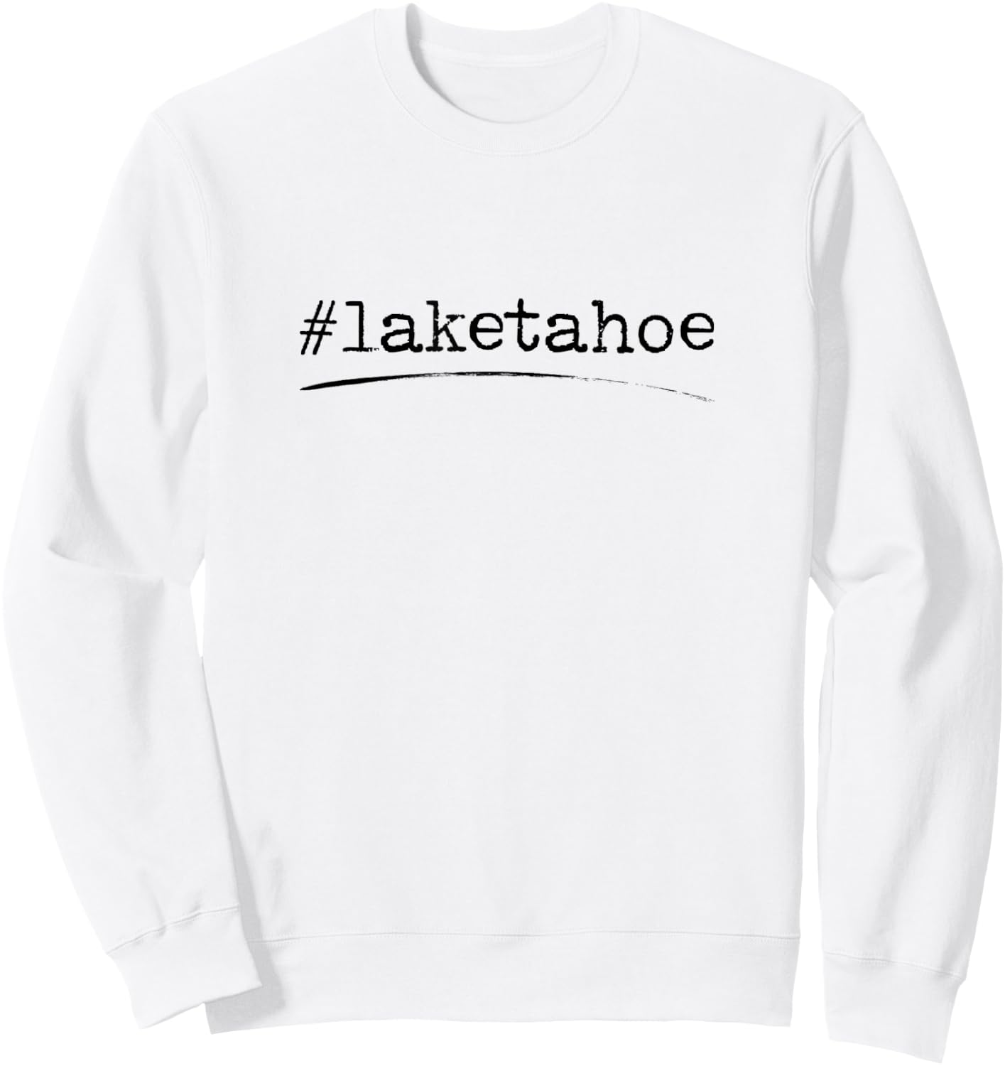 Hashtag Lake Tahoe, Nevada California Sweatshirt - Sweatshirt | White