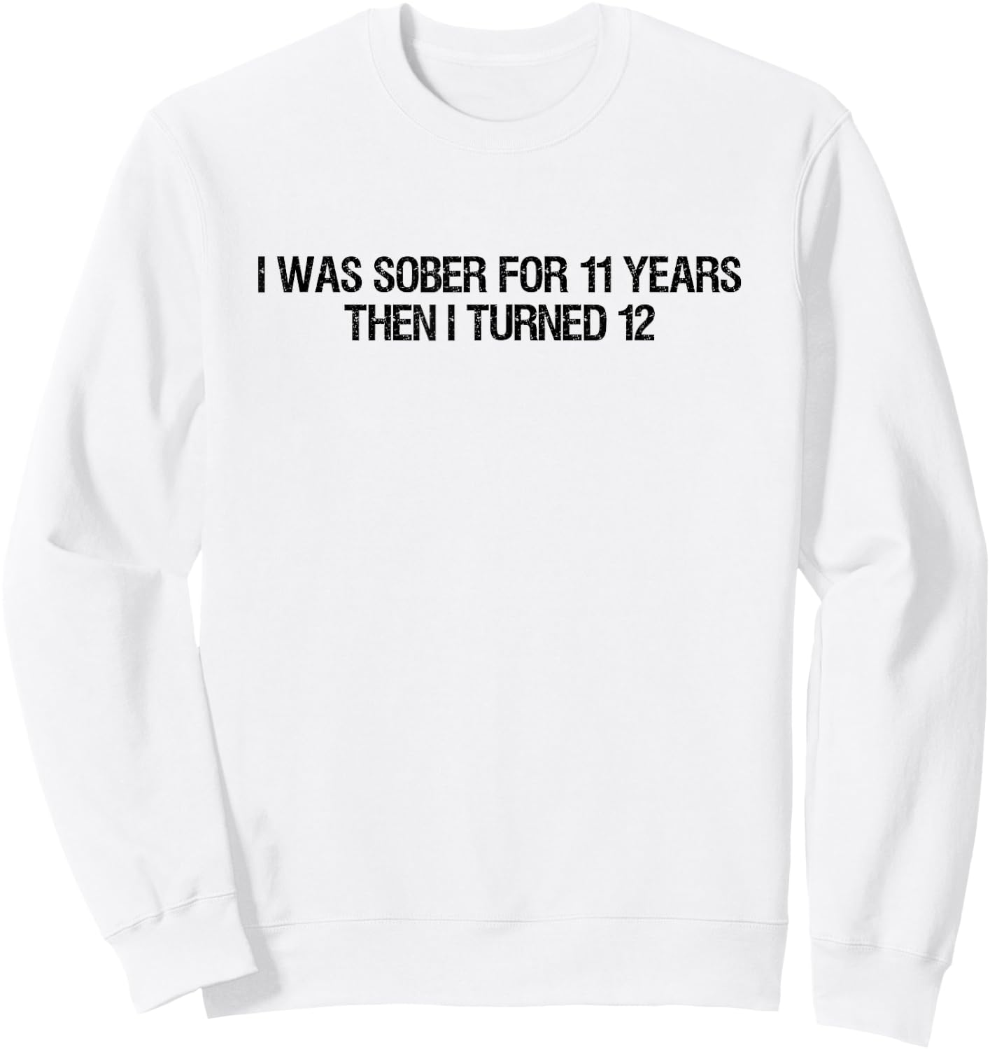 I Was Sober For 11 Years Then I Turned 12 Women, Dad Sweatshirt - Sweatshirt | White