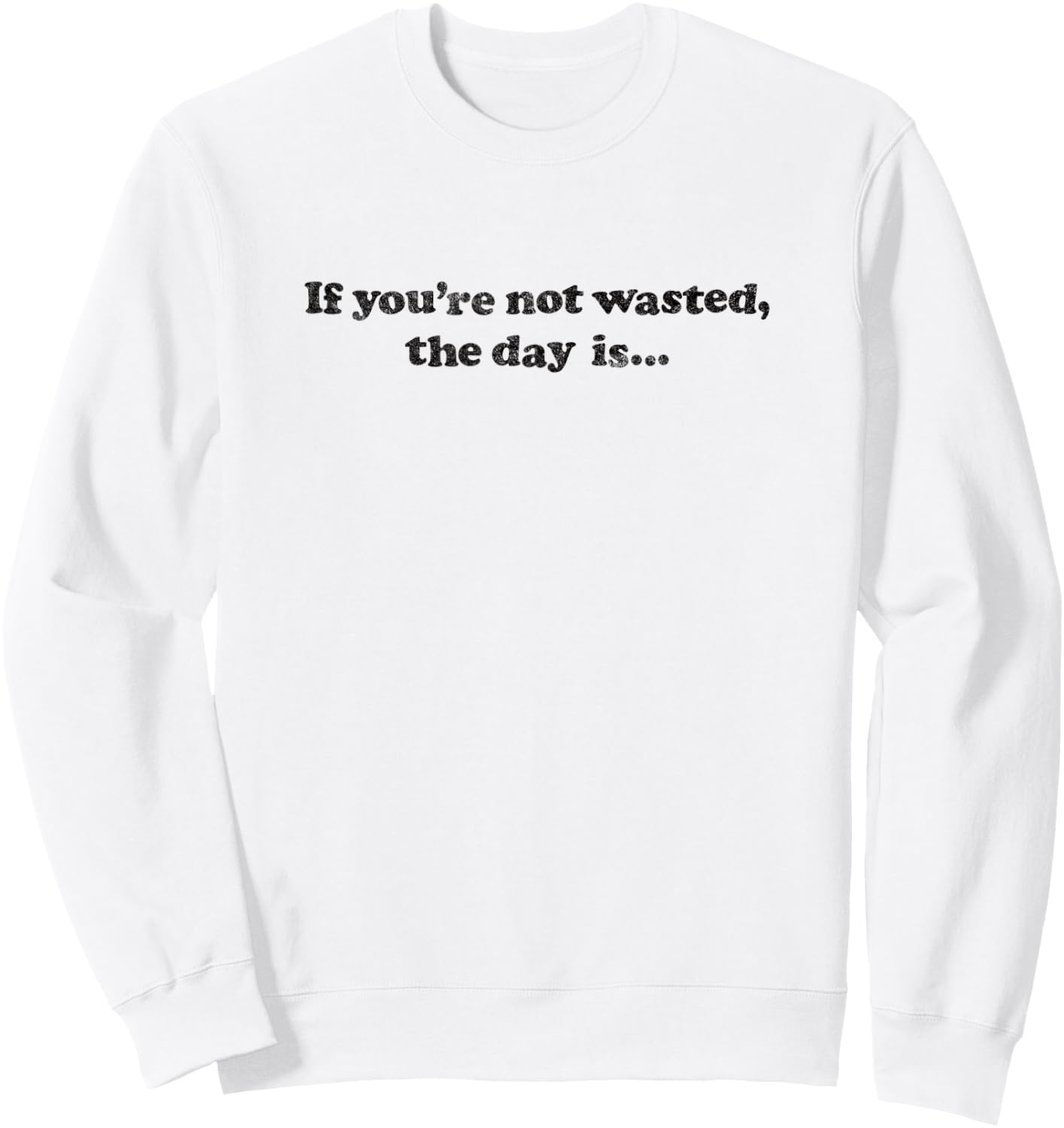 IF YOU'RE NOT WASTED THE DAY IS - drinking bar pub crawl Sweatshirt - Sweatshirt | White