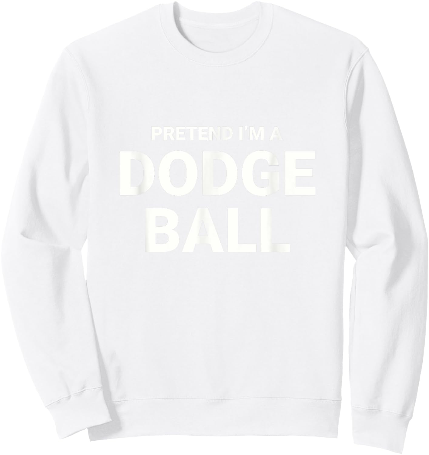 Pretend I’m A Dodgeball, easy funny lazy halloween costume Sweatshirt - Sweatshirt | White