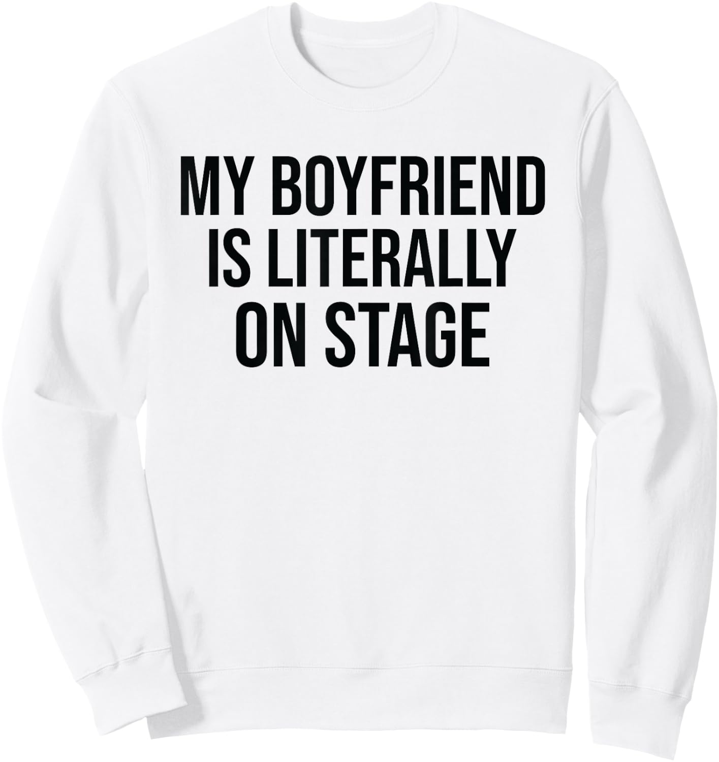 My Boyfriend Is Literally On Stage Funny Concert Sweatshirt - Sweatshirt | White