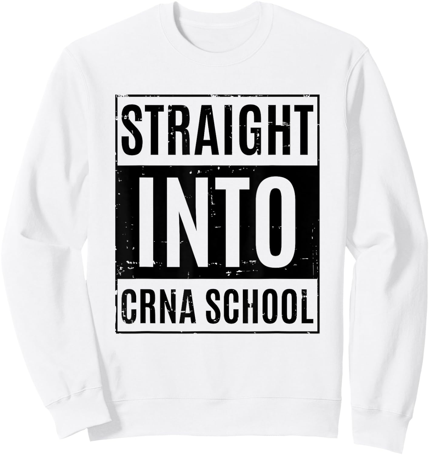 Funny Nurse Anesthetist Student - Straight Into CRNA School Sweatshirt - Sweatshirt | White