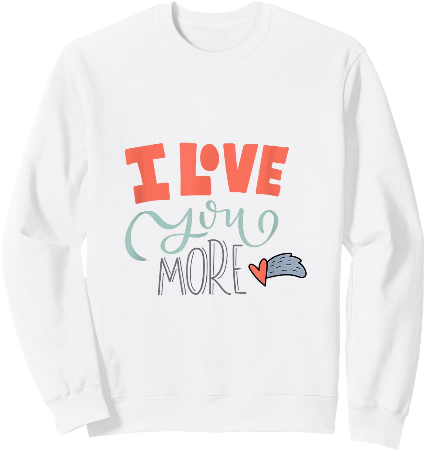 I Love You More Sweatshirt - Sweatshirt | White