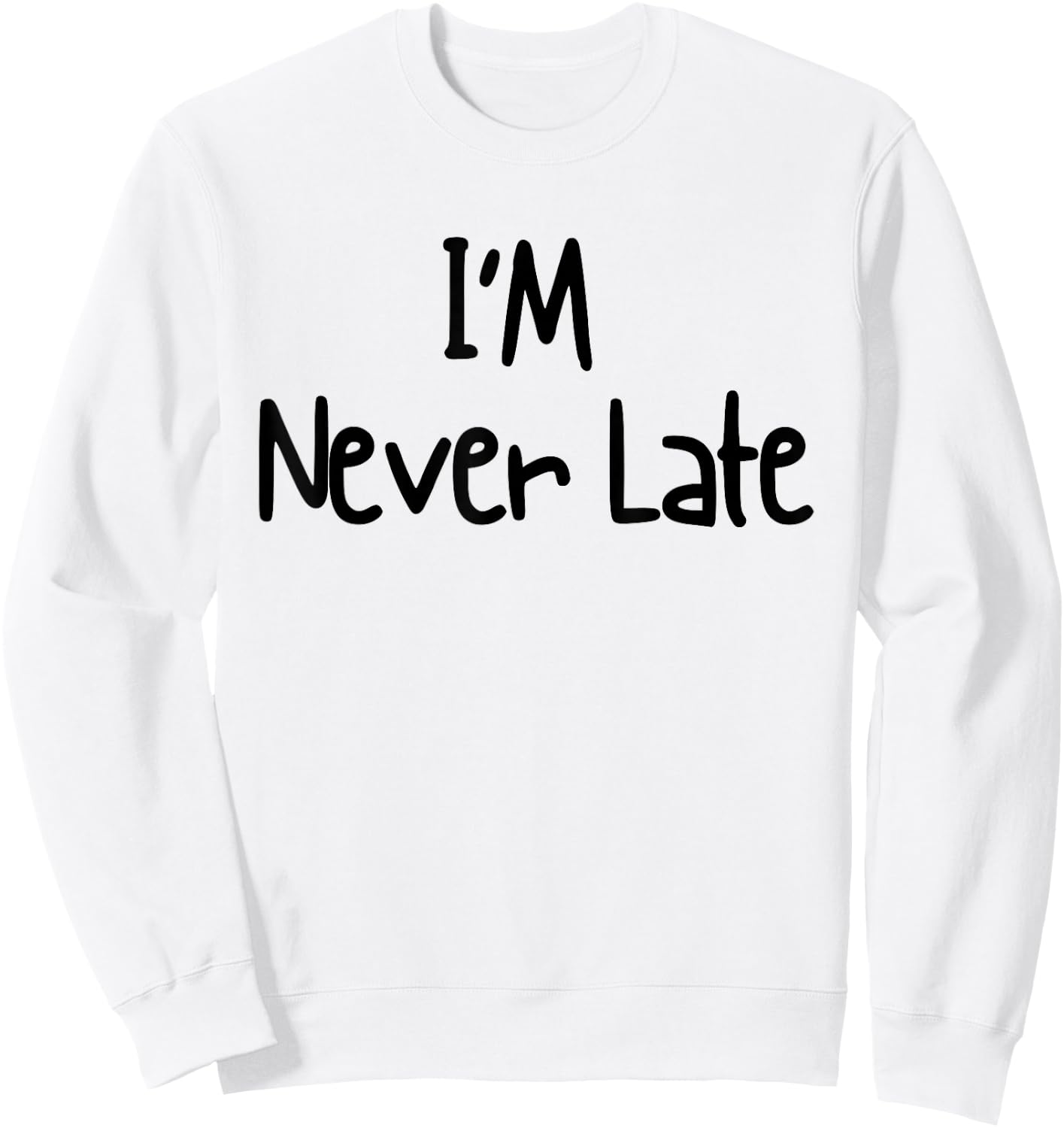 I'm Never Late Funny White Lie Party Ideas Design Sweatshirt - Sweatshirt | White