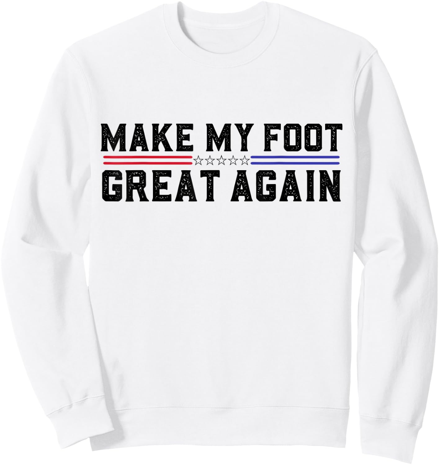 Make My Foot Great Again Funny Broken Foot Surgery Recovery Sweatshirt - Sweatshirt | White