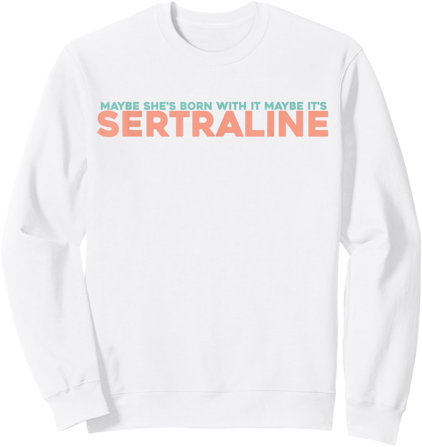 Maybe She's Born With It Maybe It's Sertraline Sweatshirt - Sweatshirt | White