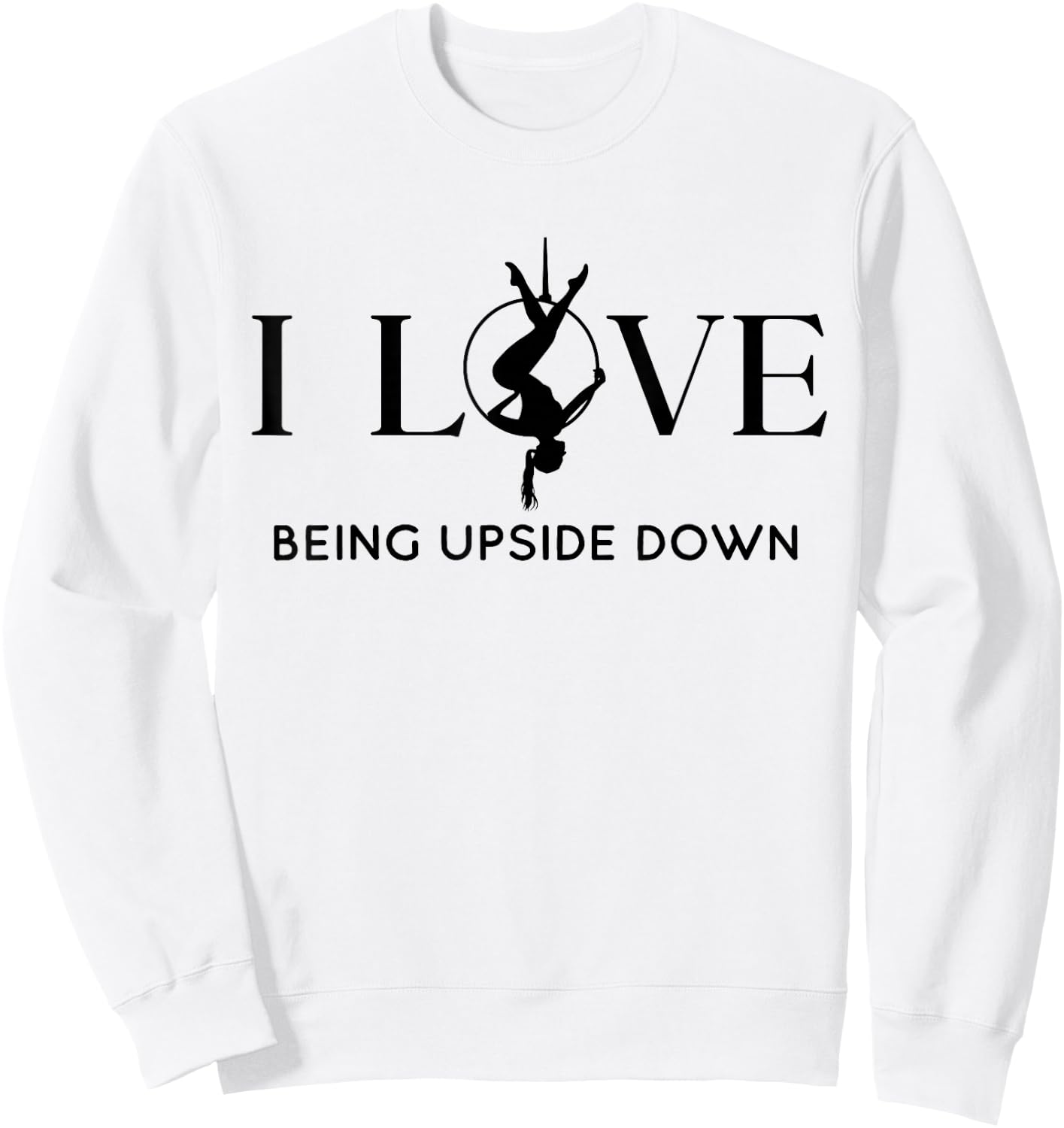 I Love Being Upside Down, Aerial Hoop, Aerial Yoga Gifts Sweatshirt - Sweatshirt | White