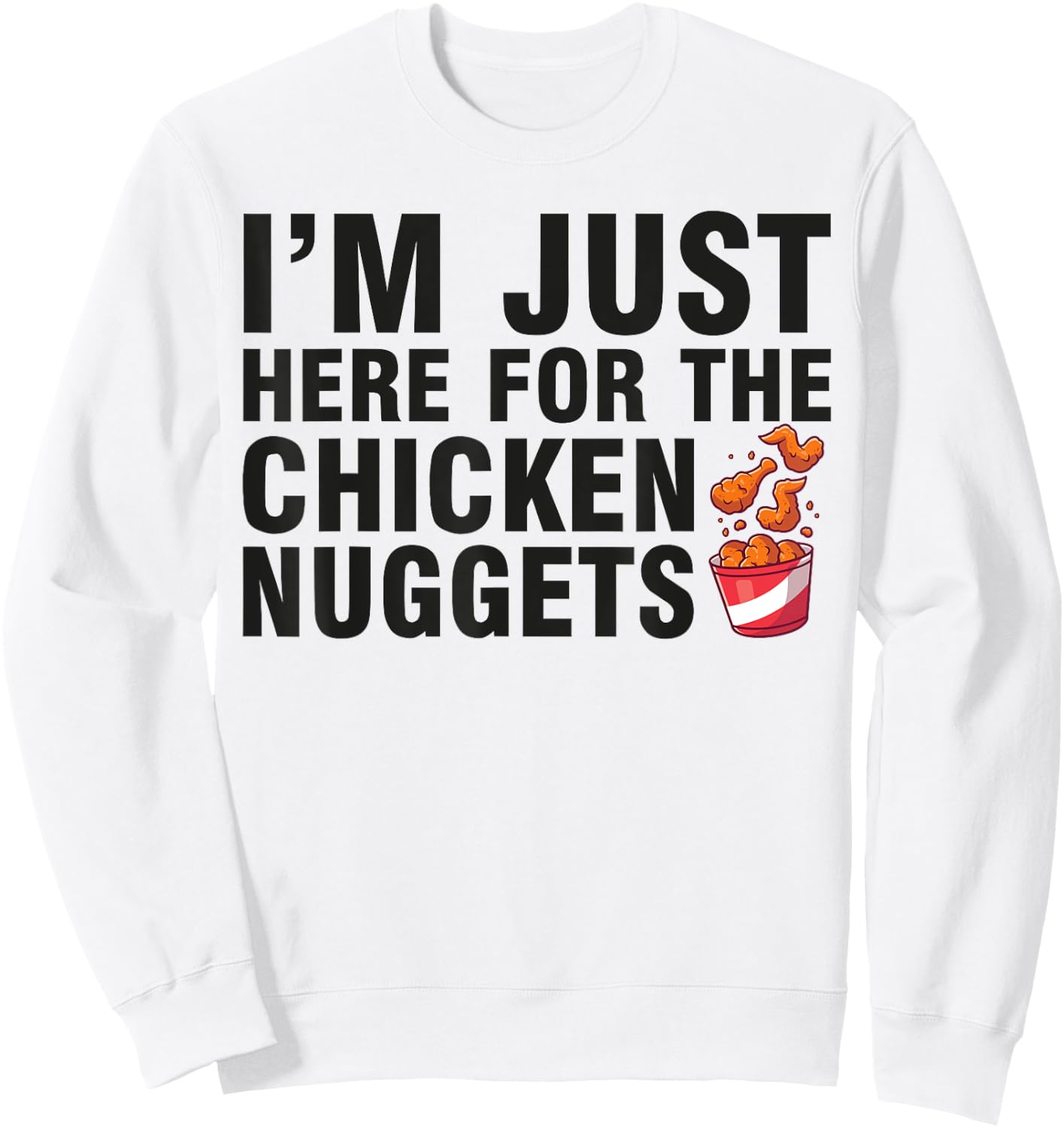 Fried Chicken Day I'm Just Here For The Chicken Nuggets Sweatshirt - Sweatshirt | White