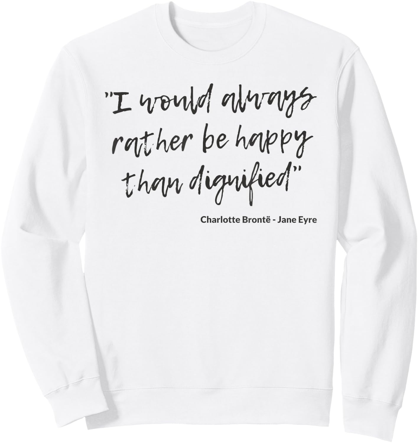 Jane Eyre Quote Charlotte Brontë Rather Happy Than Dignified Sweatshirt - Sweatshirt | White