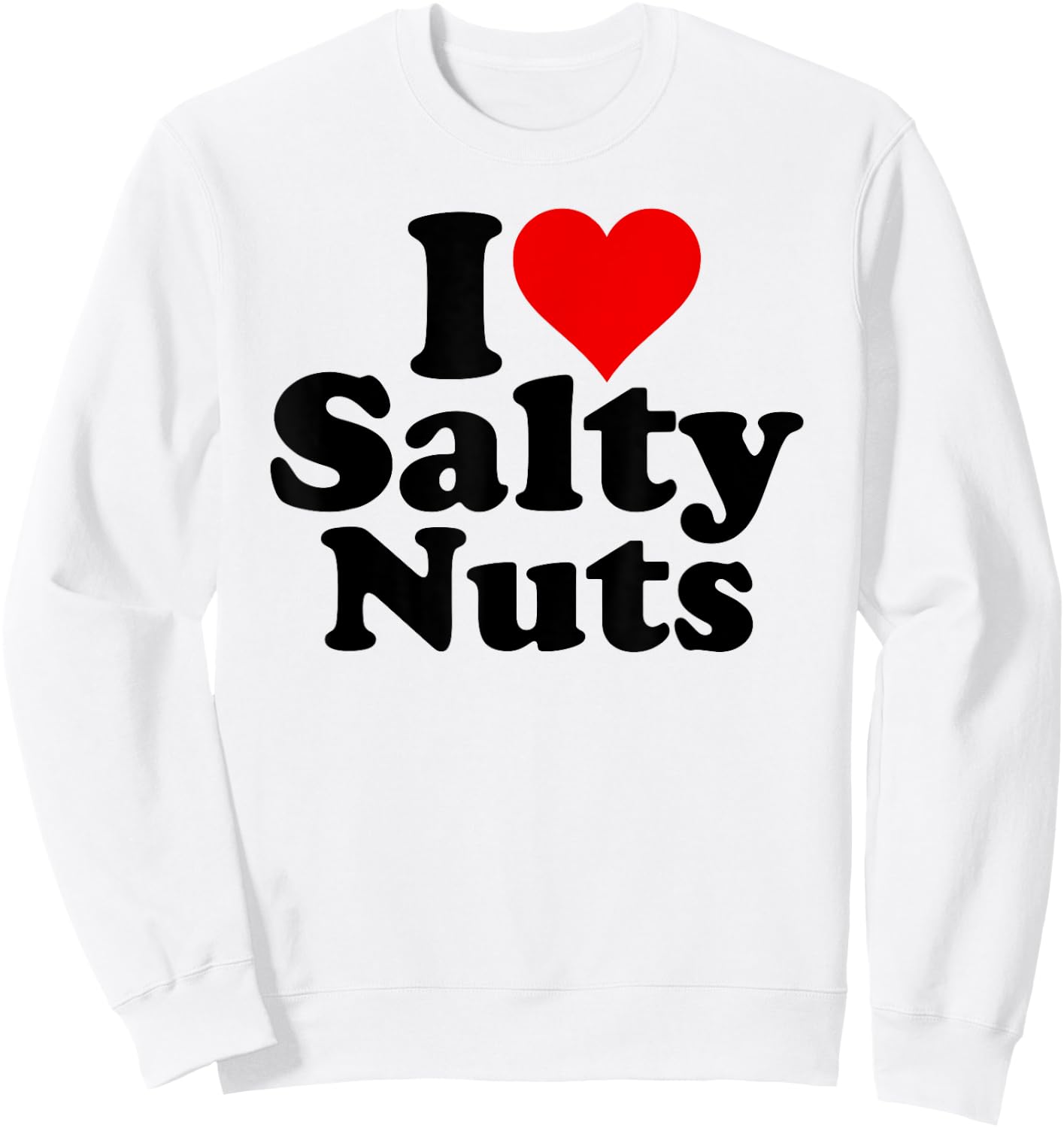 I Love Heart Salty Nuts Sweatshirt - Sweatshirt | White