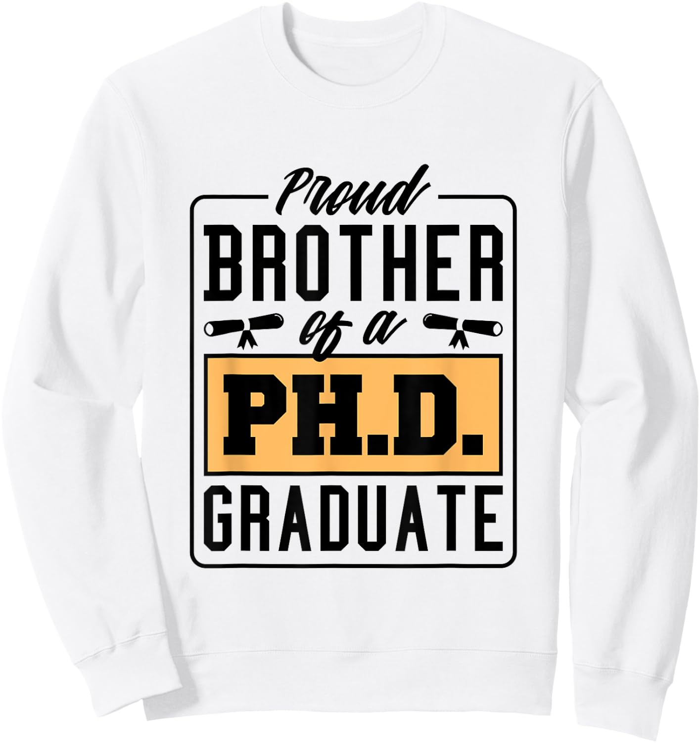 Proud Brother Of A Ph.D. Graduate, Phd Graduate Brother Sweatshirt - Sweatshirt | White