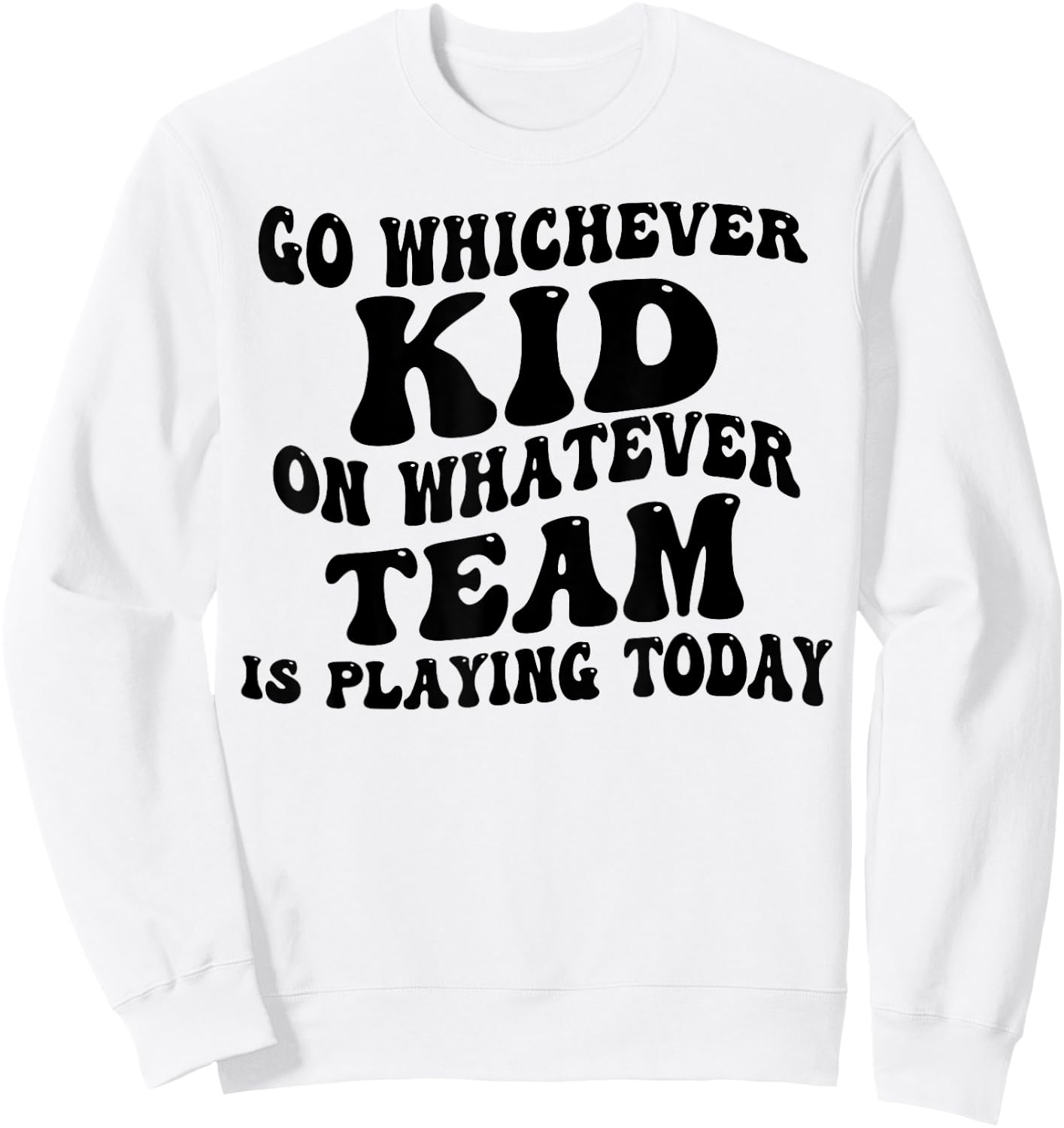 Go Whichever Kid On Whatever Team Is Playing Today Sweatshirt - Sweatshirt | White