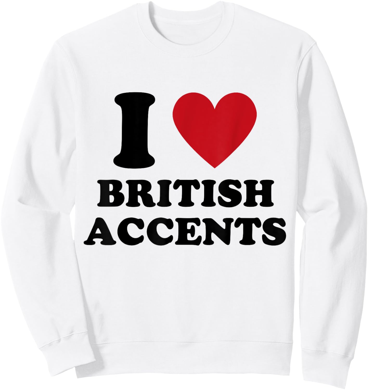 I Love British Accents I Heart British Accents Sweatshirt - Sweatshirt | White
