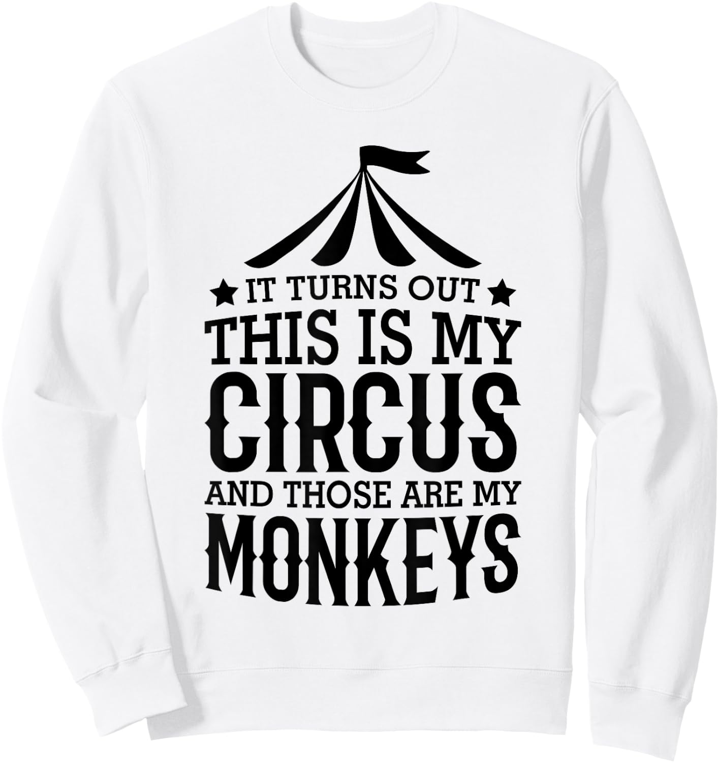 It Turns Out This Is My Circus And Those Are My Monkeys Sweatshirt - Sweatshirt | White