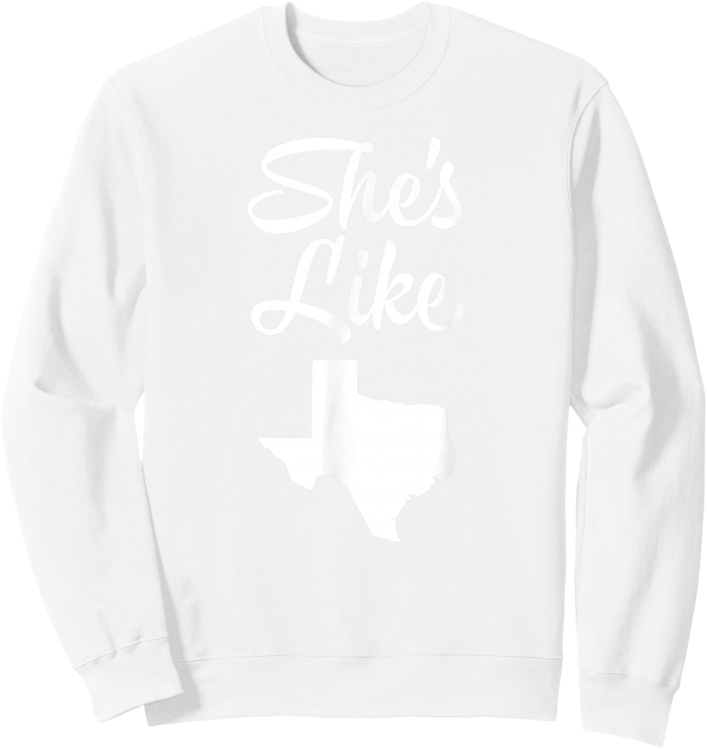 She's like Texas shirt Sweatshirt - Sweatshirt | White