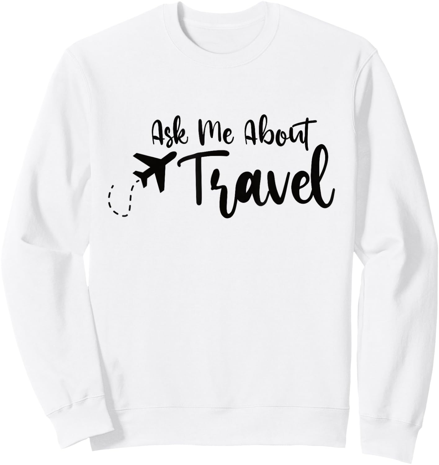 Ask Me About Travel Agent Sweatshirt - Sweatshirt | White