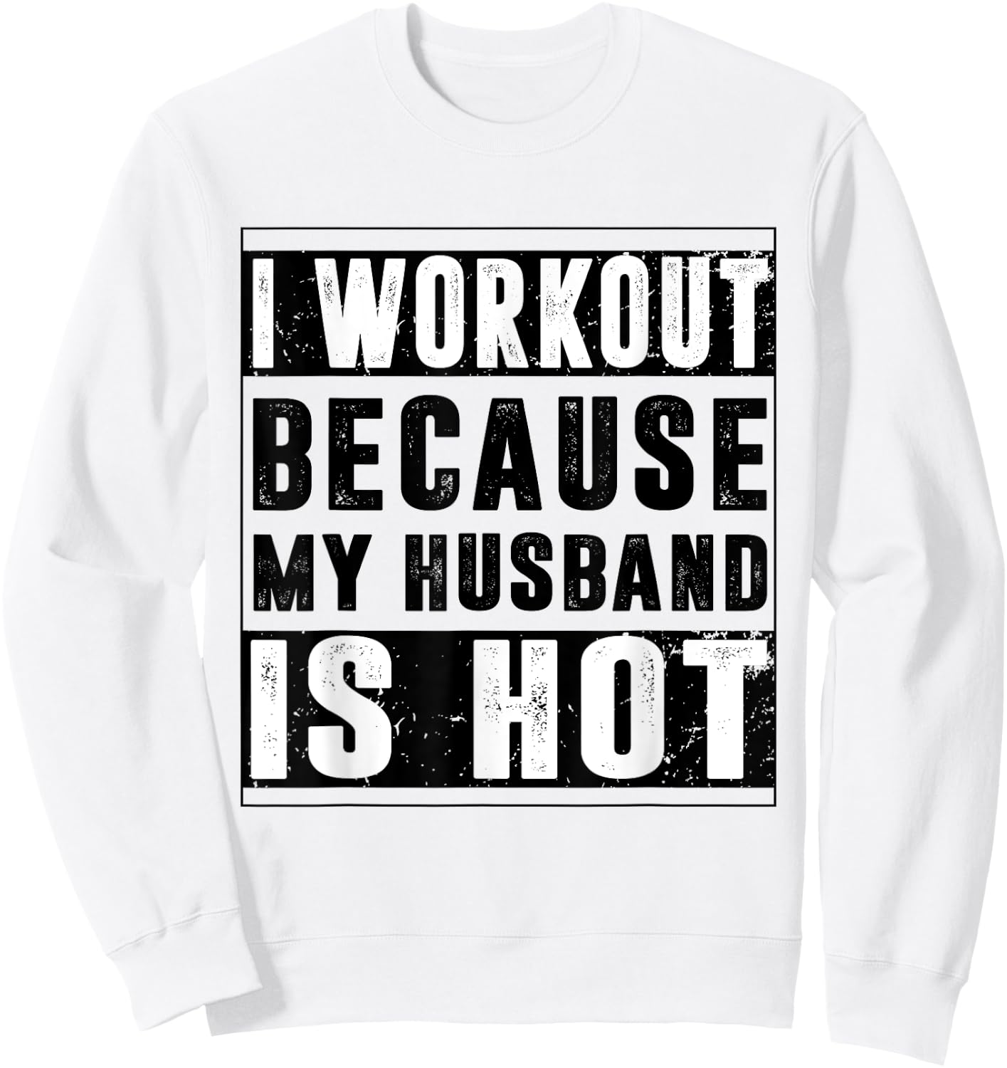 I Workout Because My Husband is Hot Funny Workout Sweatshirt - Sweatshirt | White