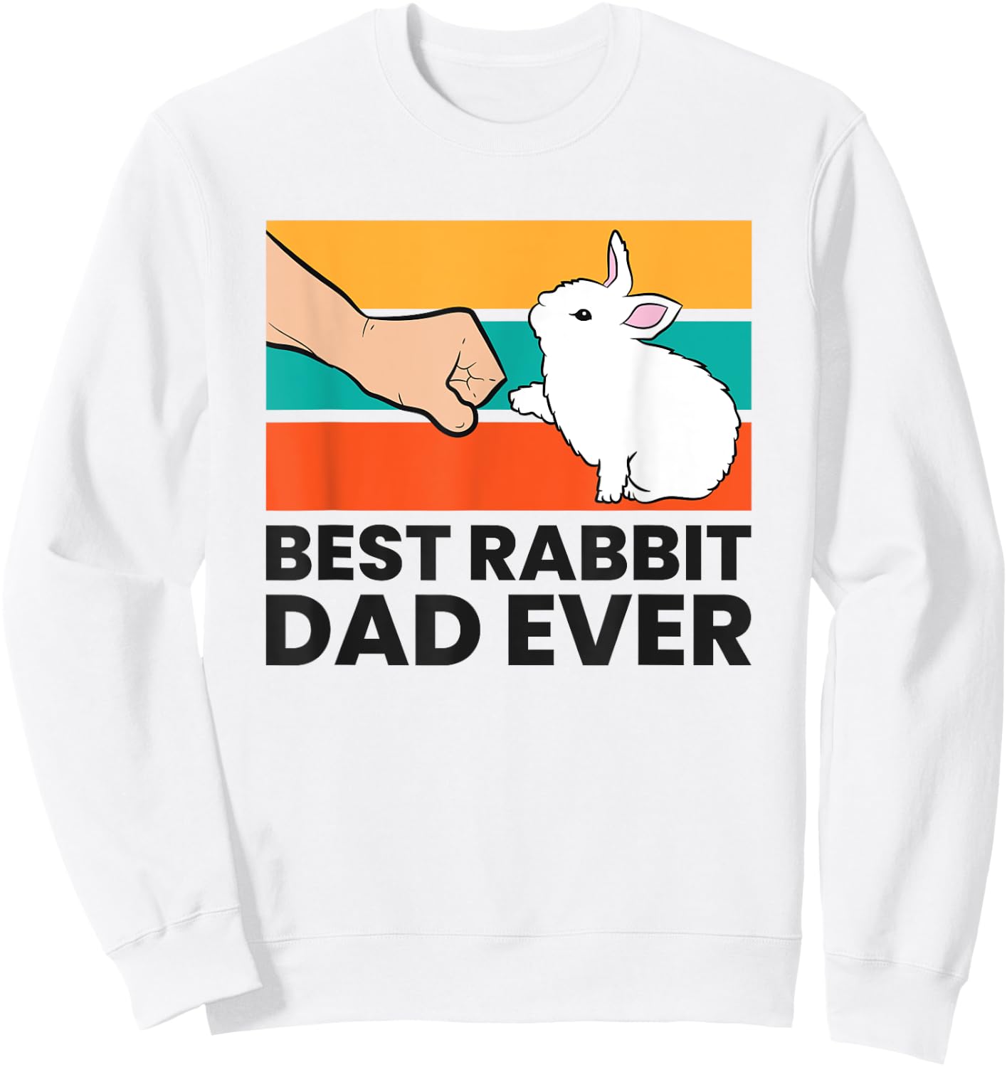 Best Rabbit Dad Ever Funny Rabbit Father Rabbit Bunny Sweatshirt - Sweatshirt | White